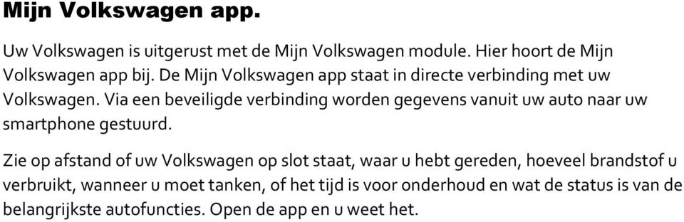 Via een beveiligde verbinding worden gegevens vanuit uw auto naar uw smartphone gestuurd.