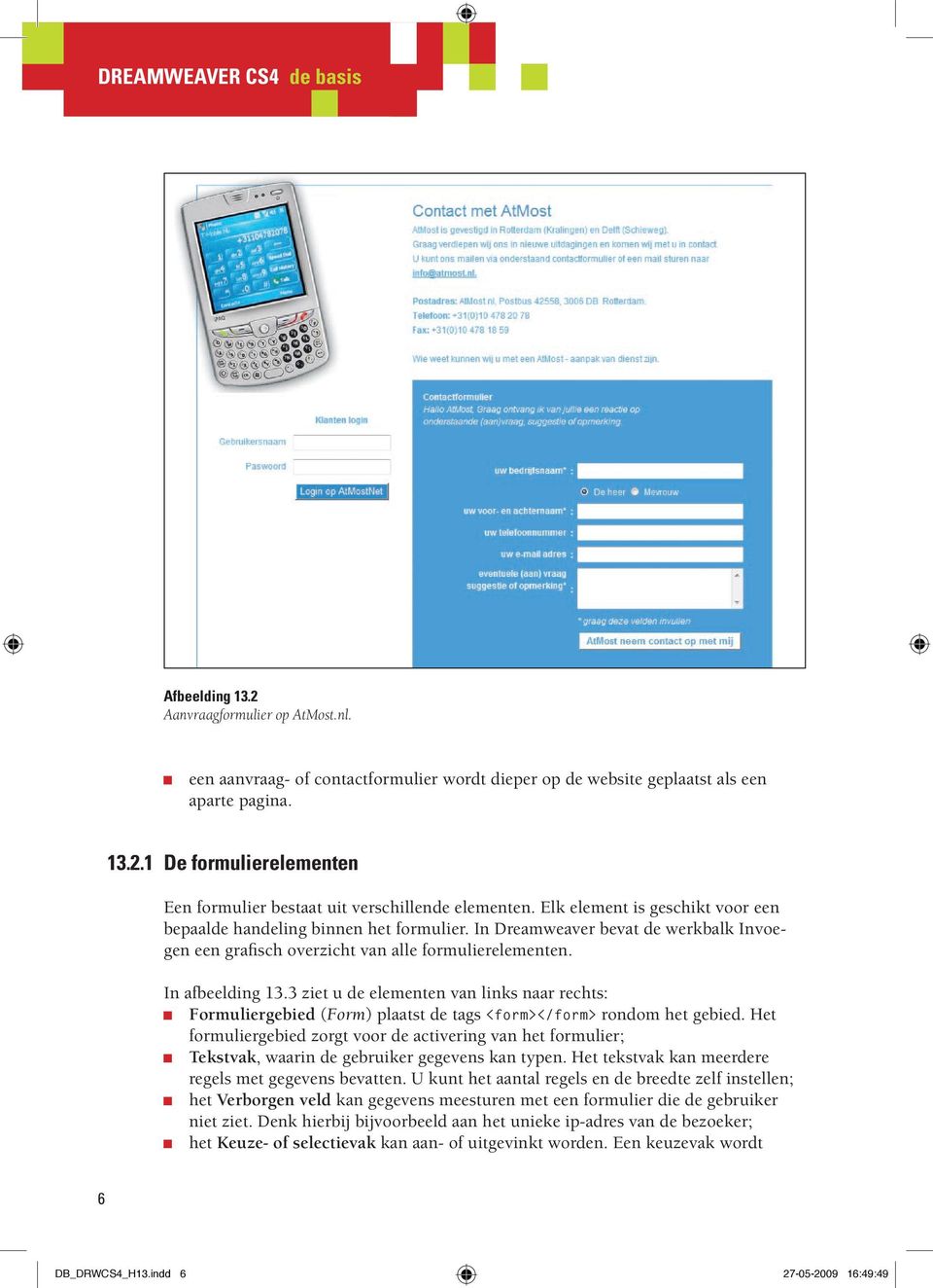 3 ziet u de elementen van links naar rechts: Formuliergebied (Form) plaatst de tags <form></form> rondom het gebied.