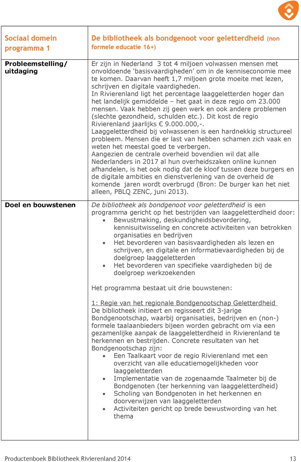 In Rivierenland ligt het percentage laaggeletterden hoger dan het landelijk gemiddelde het gaat in deze regio om 23.000 mensen.