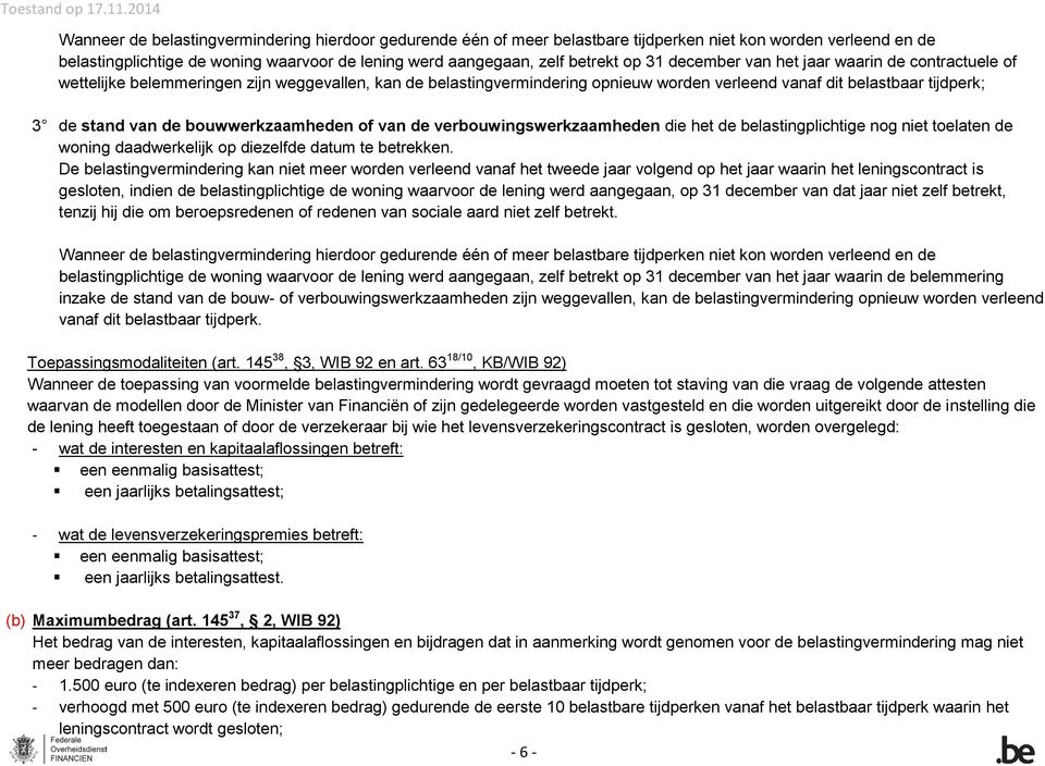 bouwwerkzaamheden of van de verbouwingswerkzaamheden die het de belastingplichtige nog niet toelaten de woning daadwerkelijk op diezelfde datum te betrekken.