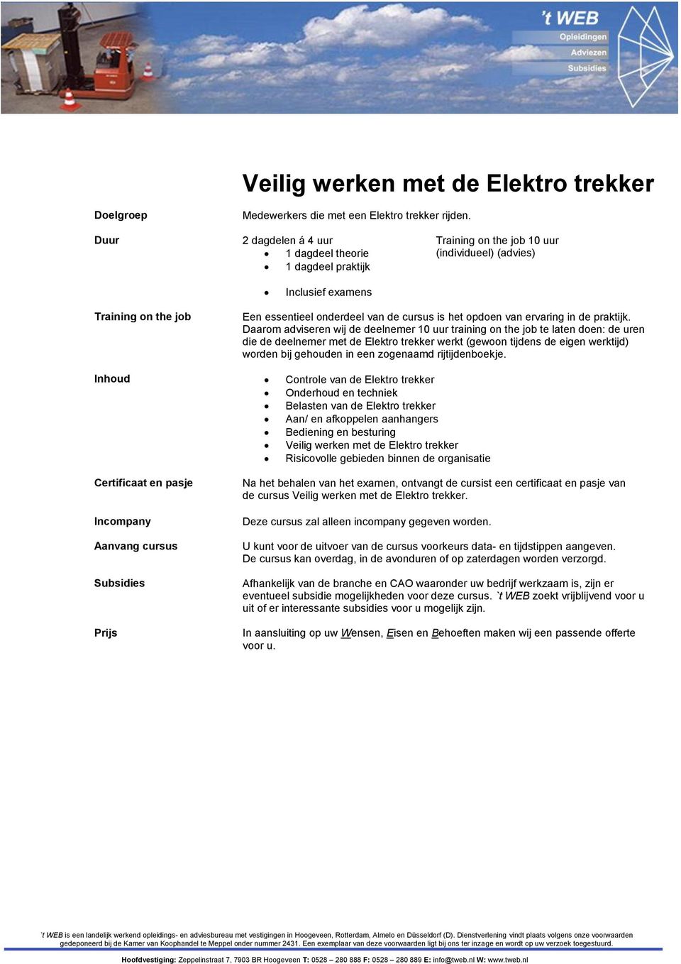 Daarom adviseren wij de deelnemer 10 uur training on the job te laten doen: de uren die de deelnemer met de Elektro trekker werkt (gewoon tijdens de eigen werktijd) worden bij gehouden in een