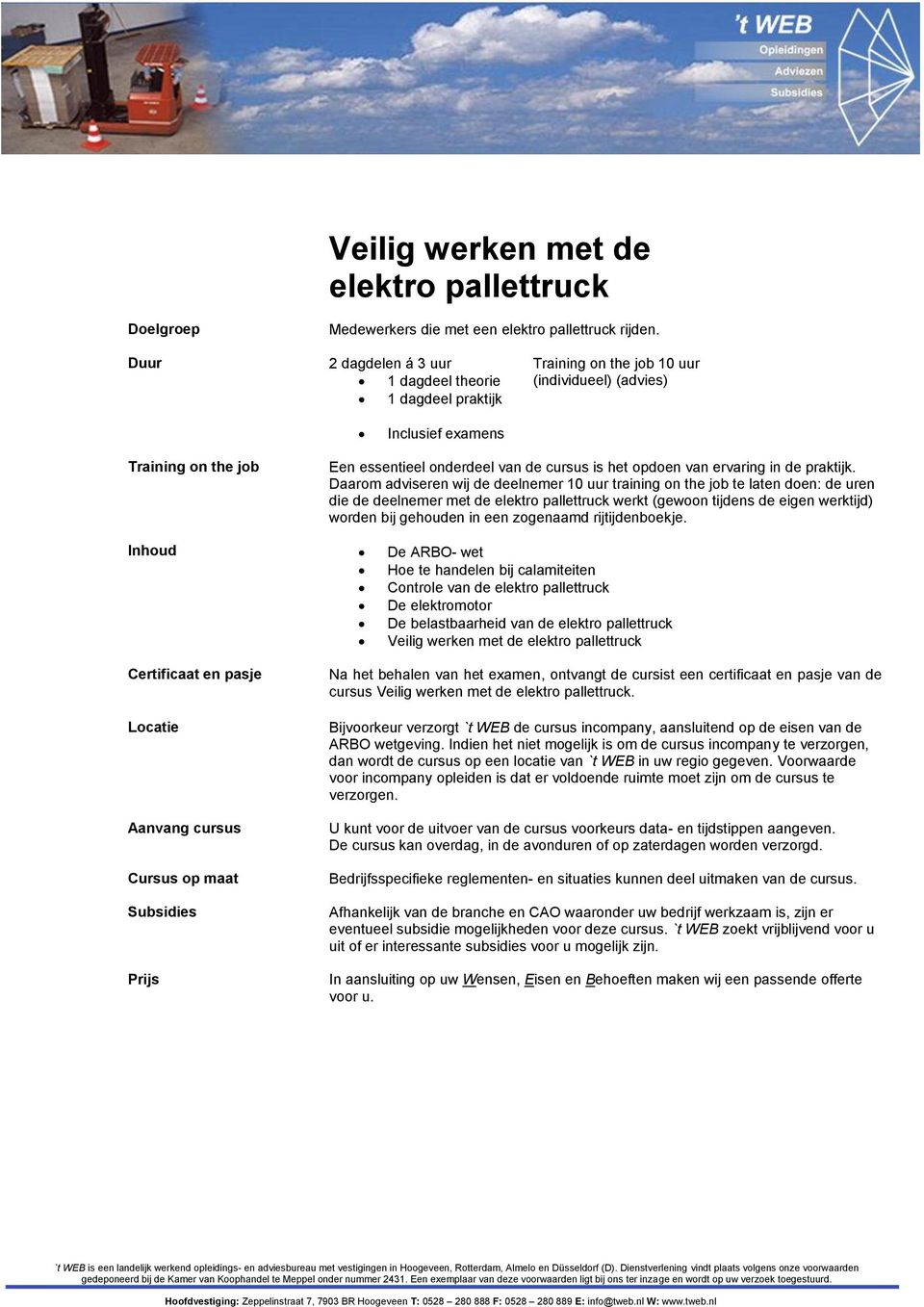 Daarom adviseren wij de deelnemer 10 uur training on the job te laten doen: de uren die de deelnemer met de elektro pallettruck werkt (gewoon tijdens de eigen werktijd) worden bij gehouden in een