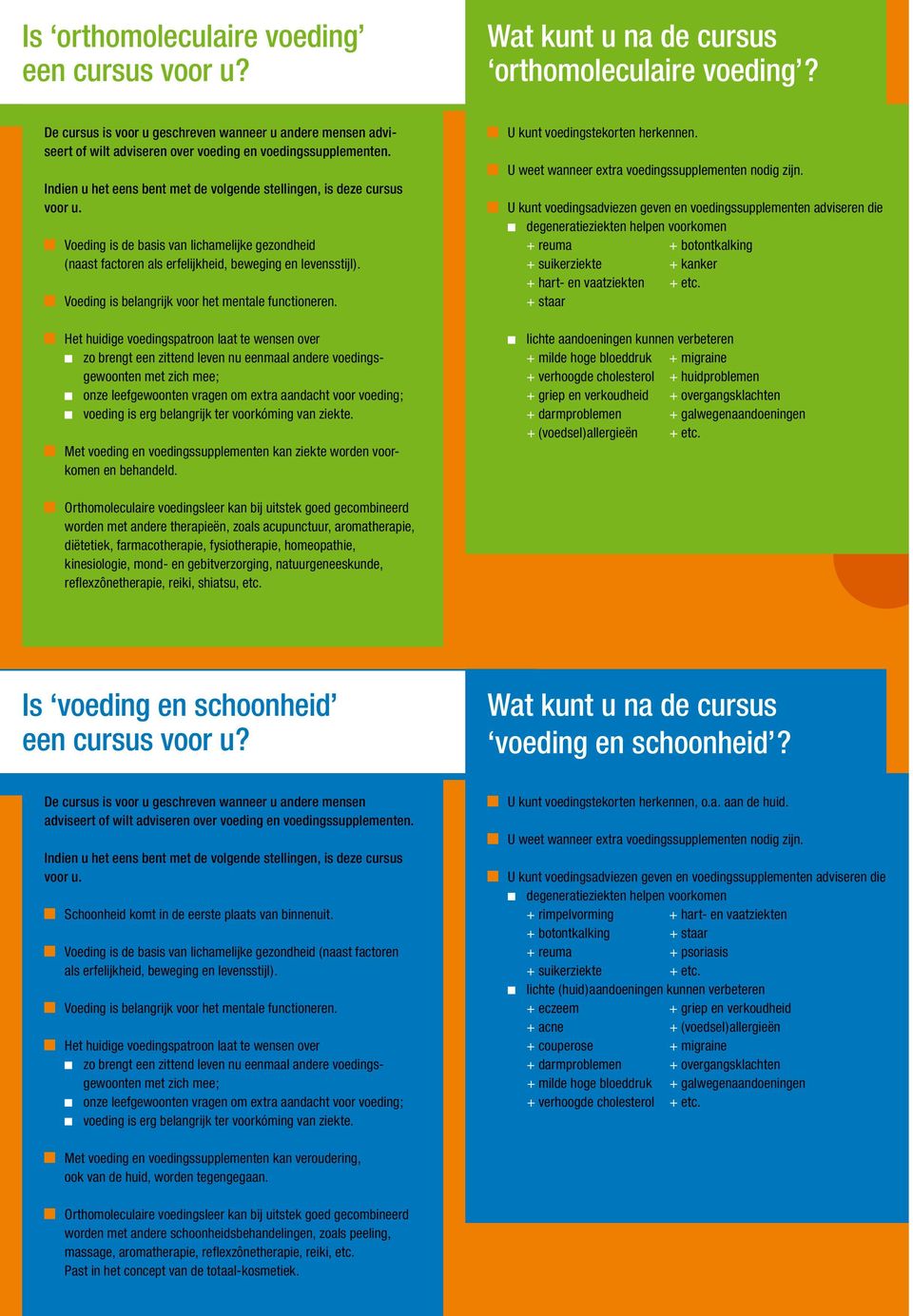 Voeding is de basis van lichamelijke gezondheid (naast factoren als erfelijkheid, beweging en levensstijl). Voeding is belangrijk voor het mentale functioneren.