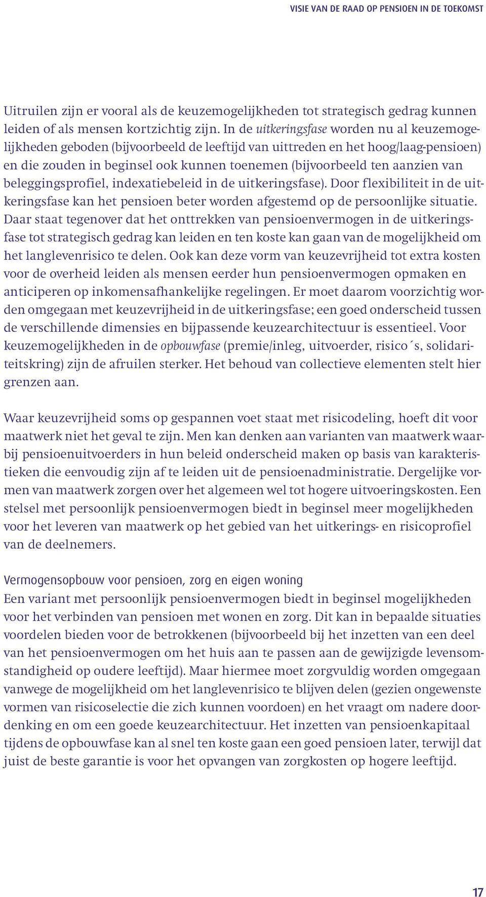 van beleggingsprofiel, indexatiebeleid in de uitkeringsfase). Door flexibiliteit in de uitkeringsfase kan het pensioen beter worden afgestemd op de persoonlijke situatie.