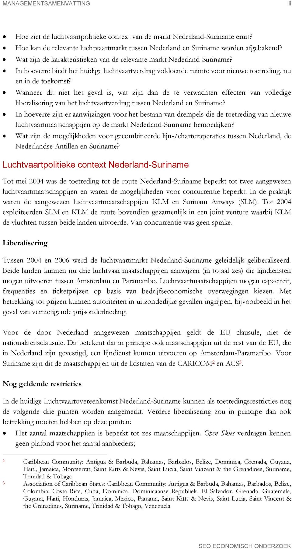 Wanneer dit niet het geval is, wat zijn dan de te verwachten effecten van volledige liberalisering van het luchtvaartverdrag tussen Nederland en Suriname?