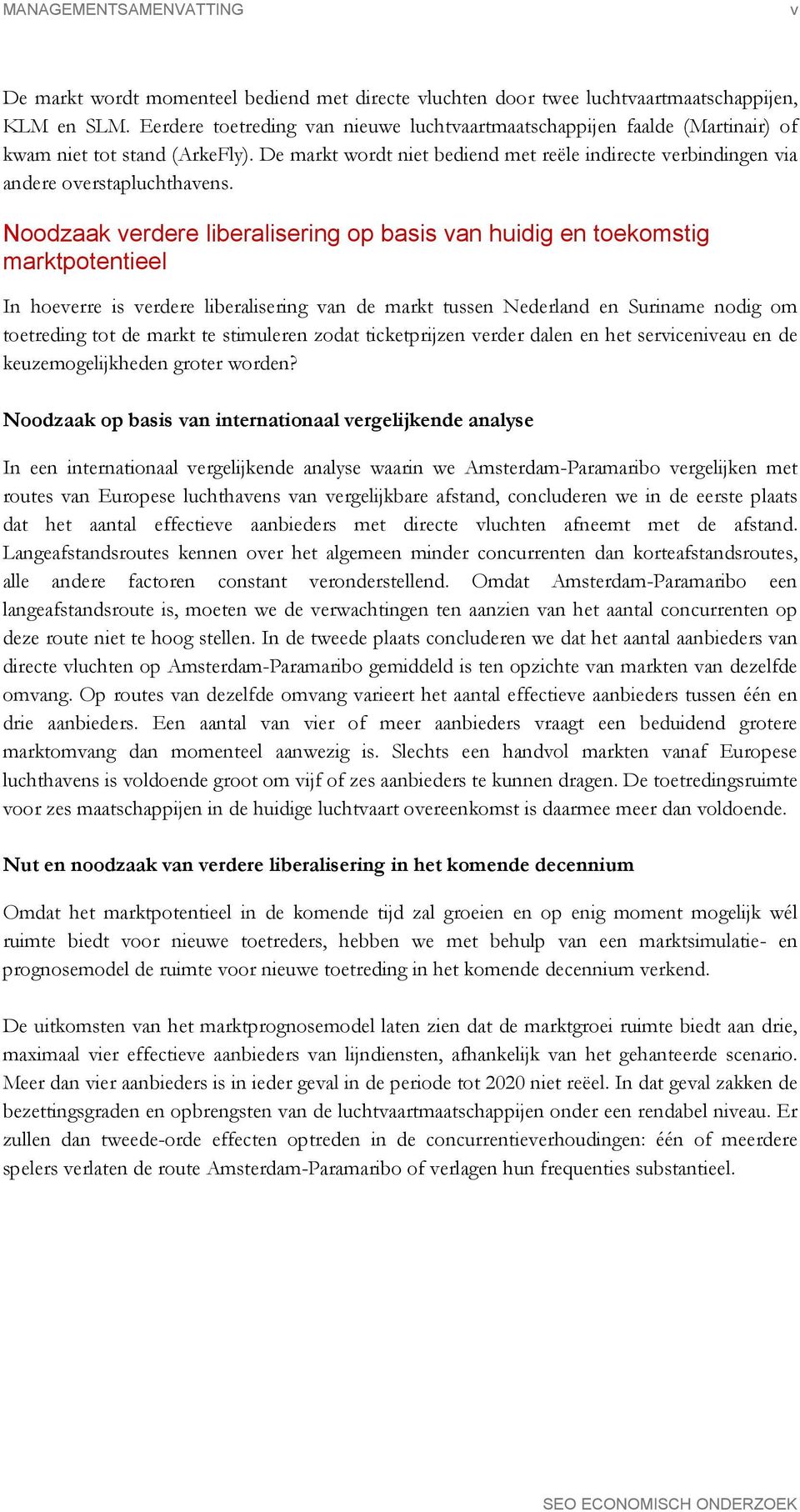 Noodzaak verdere liberalisering op basis van huidig en toekomstig marktpotentieel In hoeverre is verdere liberalisering van de markt tussen Nederland en Suriname nodig om toetreding tot de markt te