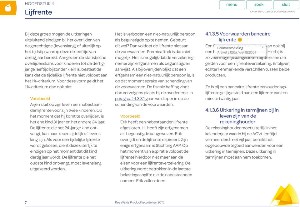 Voor deze vorm geldt het 1%-criterium dan ook niet. Voorbeeld Arjen op zijn leven een nabestaandenlijfrente voor zijn twee kinderen.