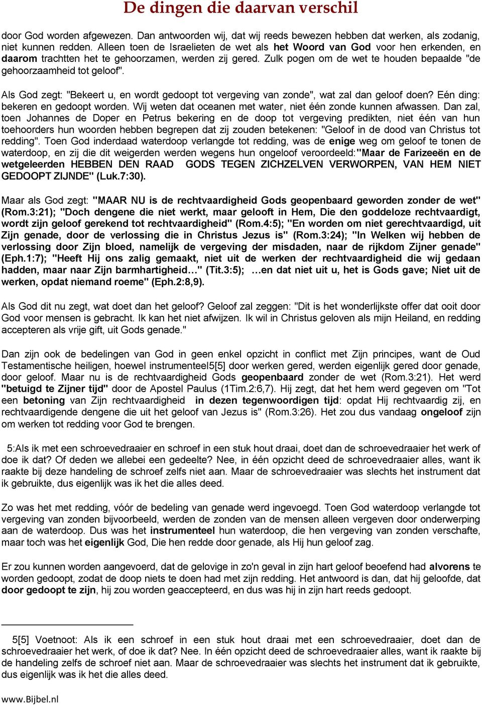 Zulk pogen om de wet te houden bepaalde "de gehoorzaamheid tot geloof". Als God zegt: "Bekeert u, en wordt gedoopt tot vergeving van zonde", wat zal dan geloof doen?