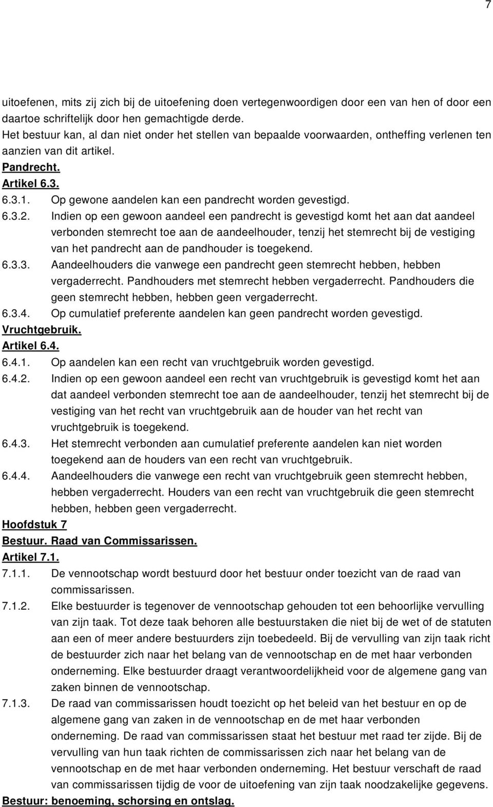 Op gewone aandelen kan een pandrecht worden gevestigd. 6.3.2.