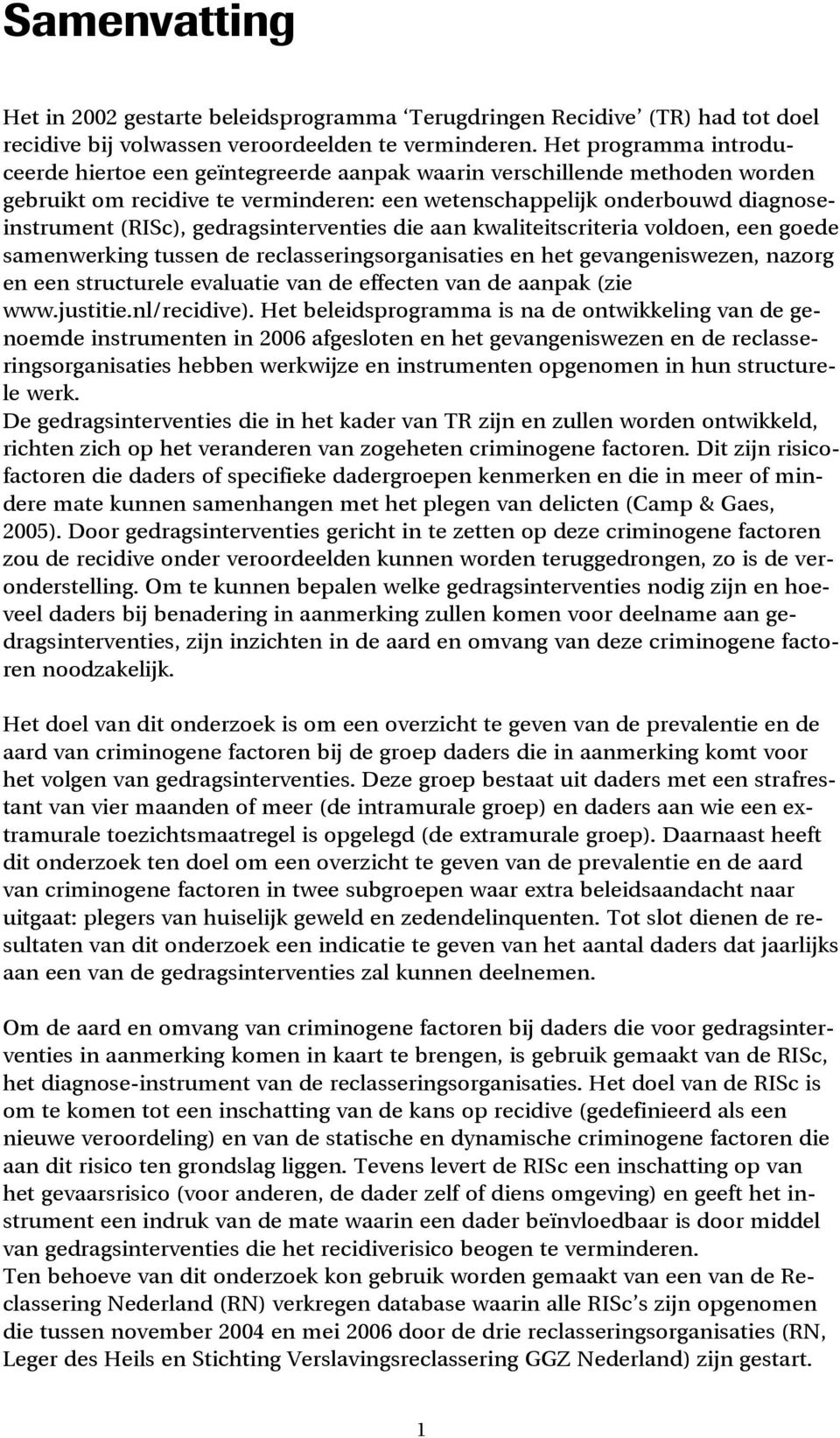 gedragsinterventies die aan kwaliteitscriteria voldoen, een goede samenwerking tussen de reclasseringsorganisaties en het gevangeniswezen, nazorg en een structurele evaluatie van de effecten van de