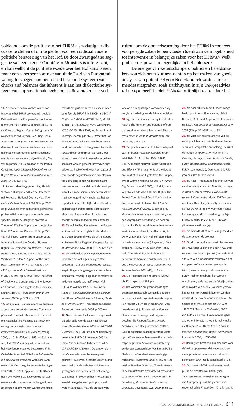 zal weinig toevoegen aan het toch al bestaande systeem van checks and balances dat inherent is aan het dialectische systeem van supranationale rechtspraak.