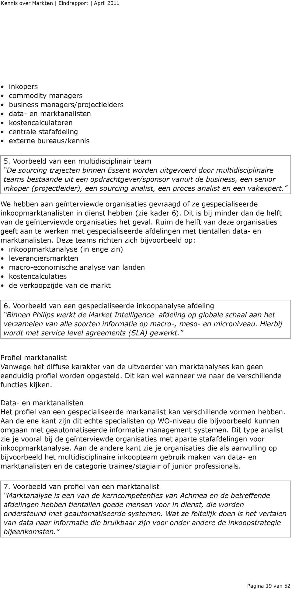 inkoper (projectleider), een sourcing analist, een proces analist en een vakexpert.