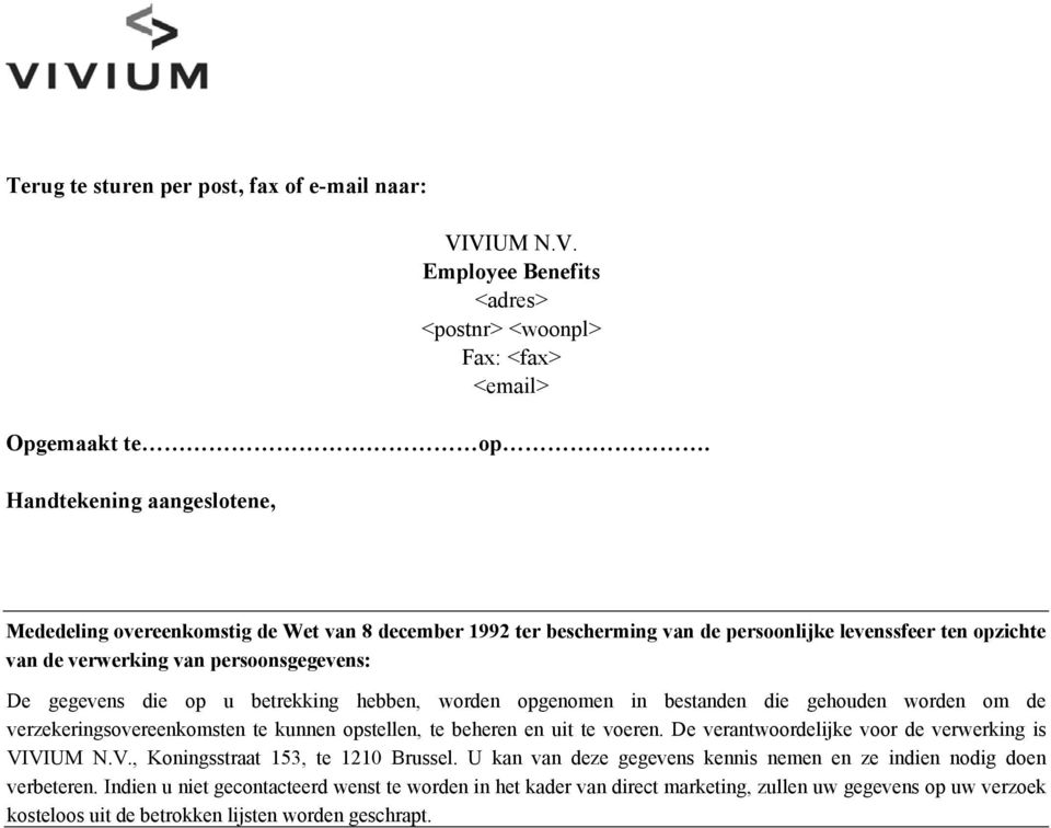 u betrekking hebben, worden opgenomen in bestanden die gehouden worden om de verzekeringsovereenkomsten te kunnen opstellen, te beheren en uit te voeren.