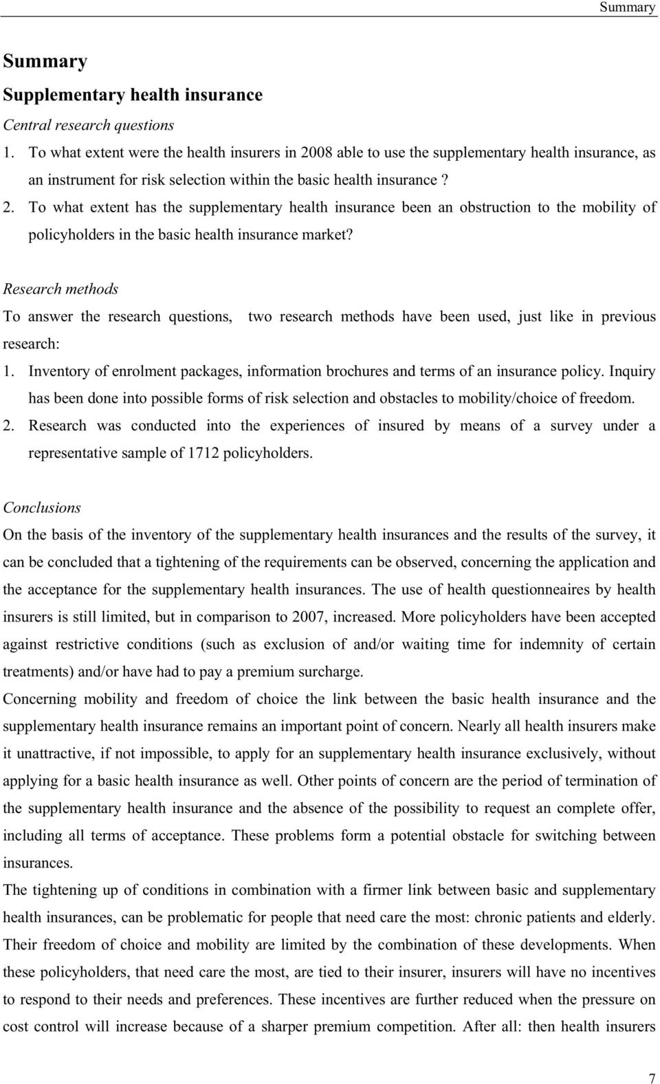 Research methods To answer the research questions, two research methods have been used, just like in previous research: 1.