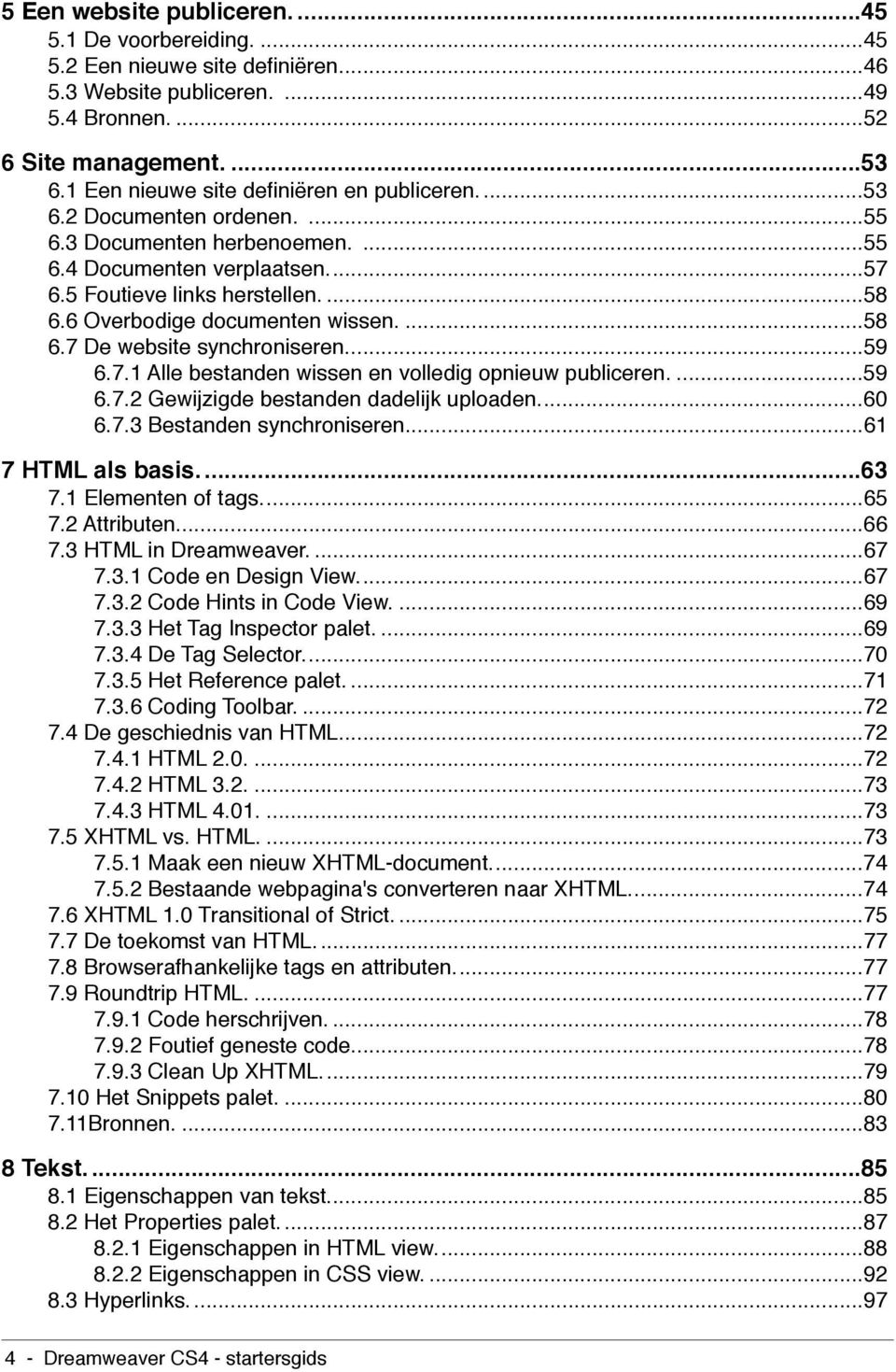 6 Overbodige documenten wissen....58 6.7 De website synchroniseren...59 6.7.1 Alle bestanden wissen en volledig opnieuw publiceren....59 6.7.2 Gewijzigde bestanden dadelijk uploaden...60 6.7.3 Bestanden synchroniseren.