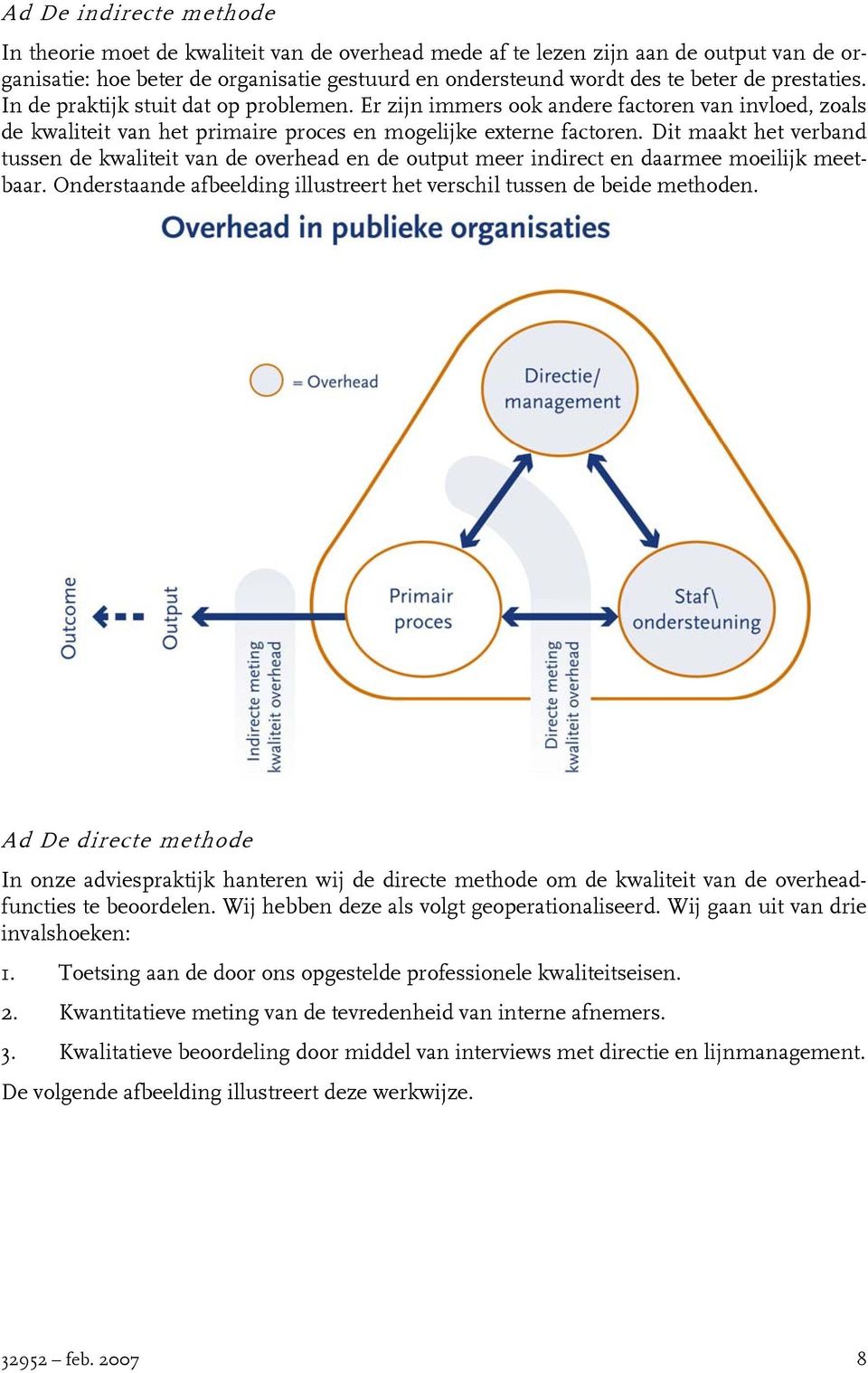 Dit maakt het verband tussen de kwaliteit van de overhead en de output meer indirect en daarmee moeilijk meetbaar. Onderstaande afbeelding illustreert het verschil tussen de beide methoden.