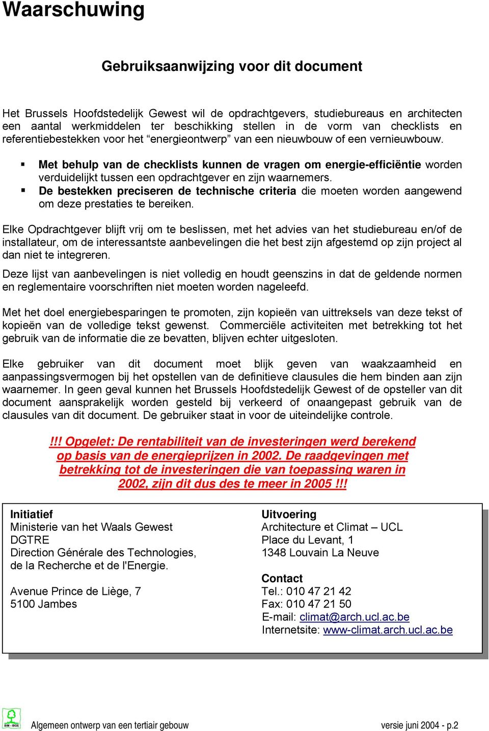 Met behulp van de checklists kunnen de vragen om energie-efficiëntie worden verduidelijkt tussen een opdrachtgever en zijn waarnemers.