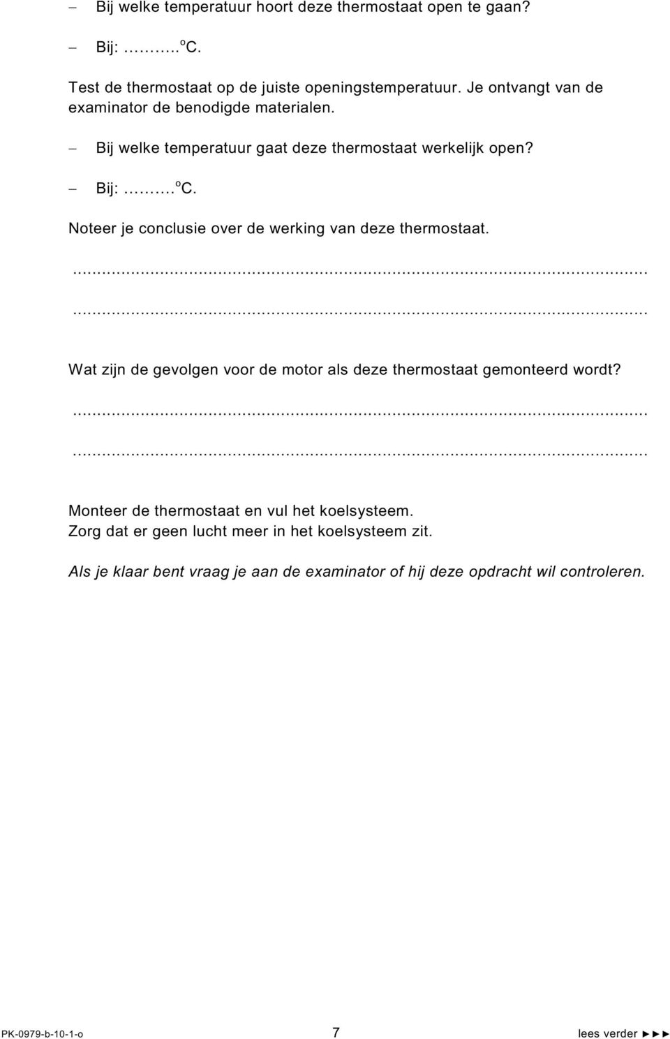 Noteer je conclusie over de werking van deze thermostaat....... Wat zijn de gevolgen voor de motor als deze thermostaat gemonteerd wordt?