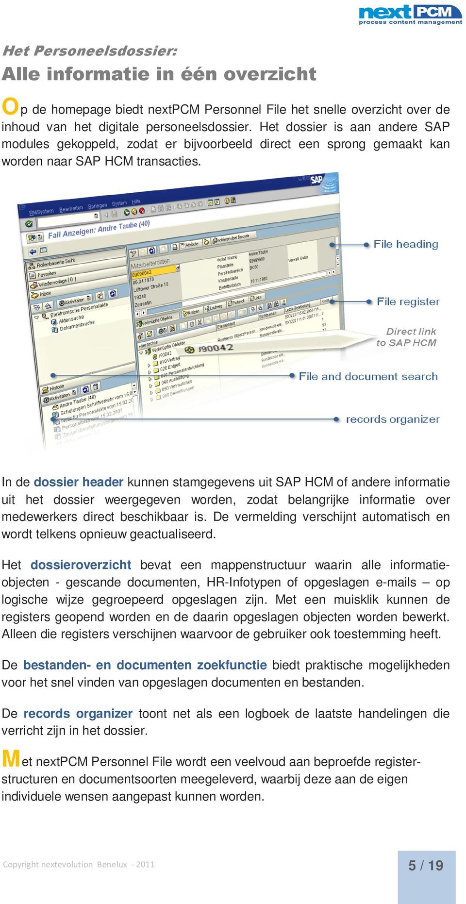 In de dossier header kunnen stamgegevens uit SAP HCM of andere informatie uit het dossier weergegeven worden, zodat belangrijke informatie over medewerkers direct beschikbaar is.