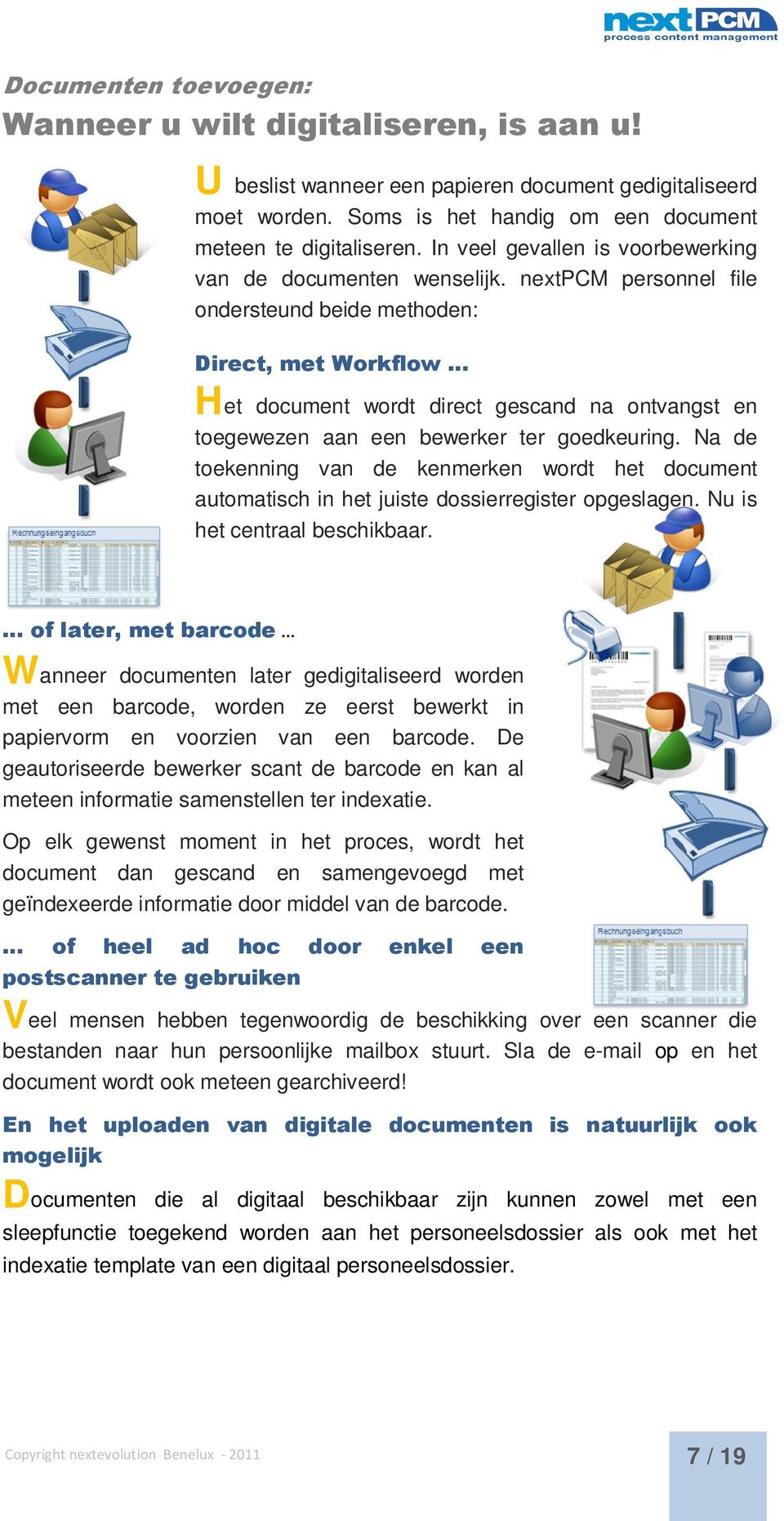 nextpcm personnel file ondersteund beide methoden: Direct, met Workflow Het document wordt direct gescand na ontvangst en toegewezen aan een bewerker ter goedkeuring.