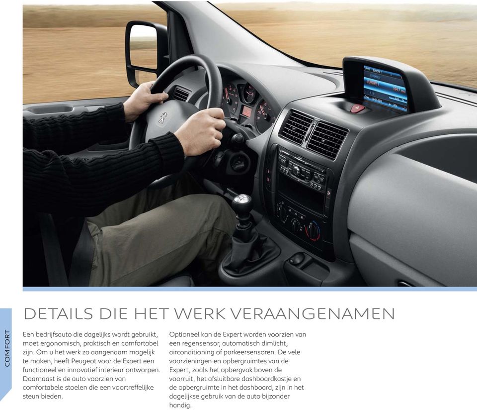 Daarnaast is de auto voorzien van comfortabele stoelen die een voortreffelijke steun bieden.