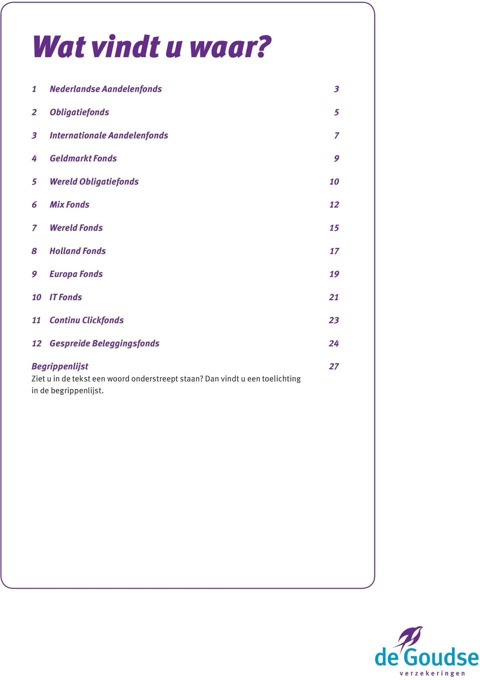 5 Wereld Obligatiefonds 10 6 Mix Fonds 12 7 Wereld Fonds 15 8 Holland Fonds 17 9 Europa Fonds 19 10