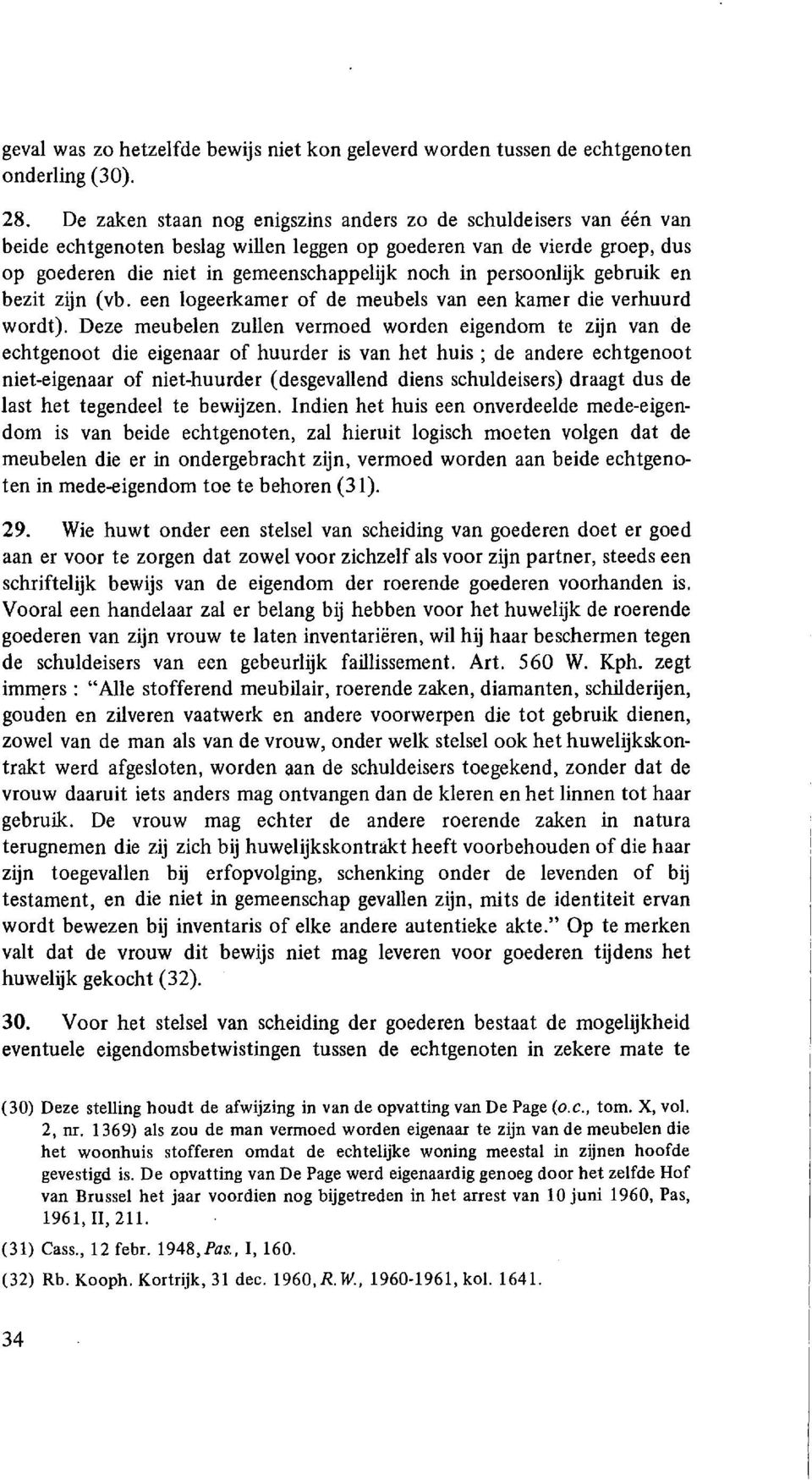 persoonlijk gebruik en bezit zijn (vb. een logeerkamer of de meubels van een kamer die verhuurd wordt).