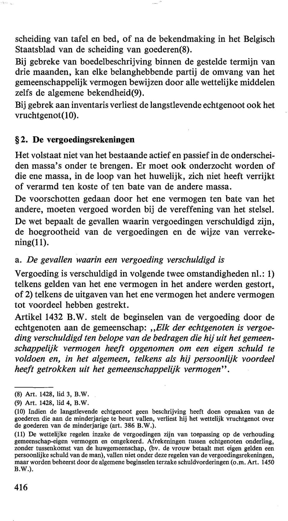 zelfs de algemene bekendheid(9). Bij gebrek aan inventaris verliest de langstlevende echtgenoot ook het vruchtgenot( 1 0). 2.