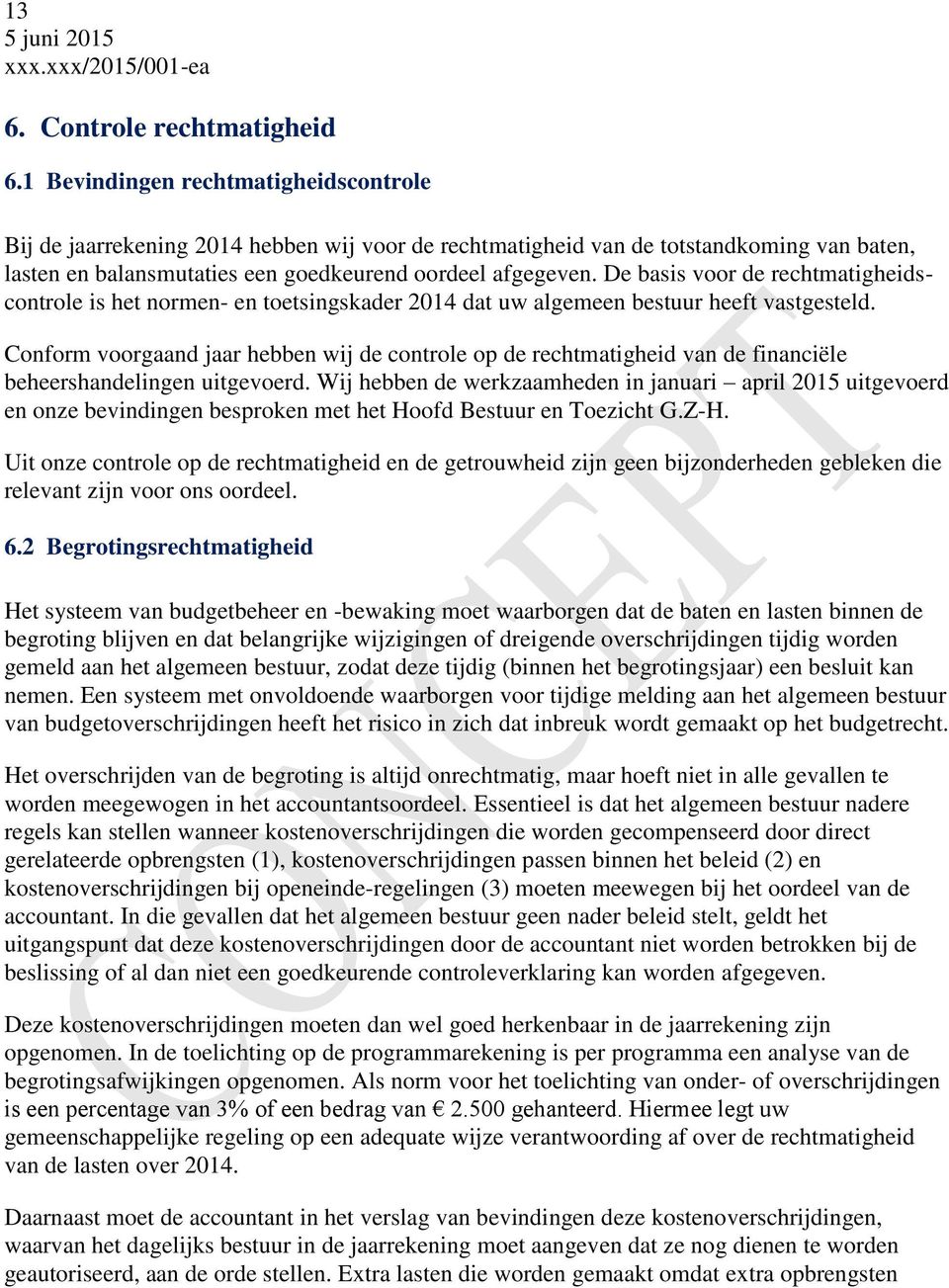 De basis voor de rechtmatigheidscontrole is het normen- en toetsingskader 2014 dat uw algemeen bestuur heeft vastgesteld.