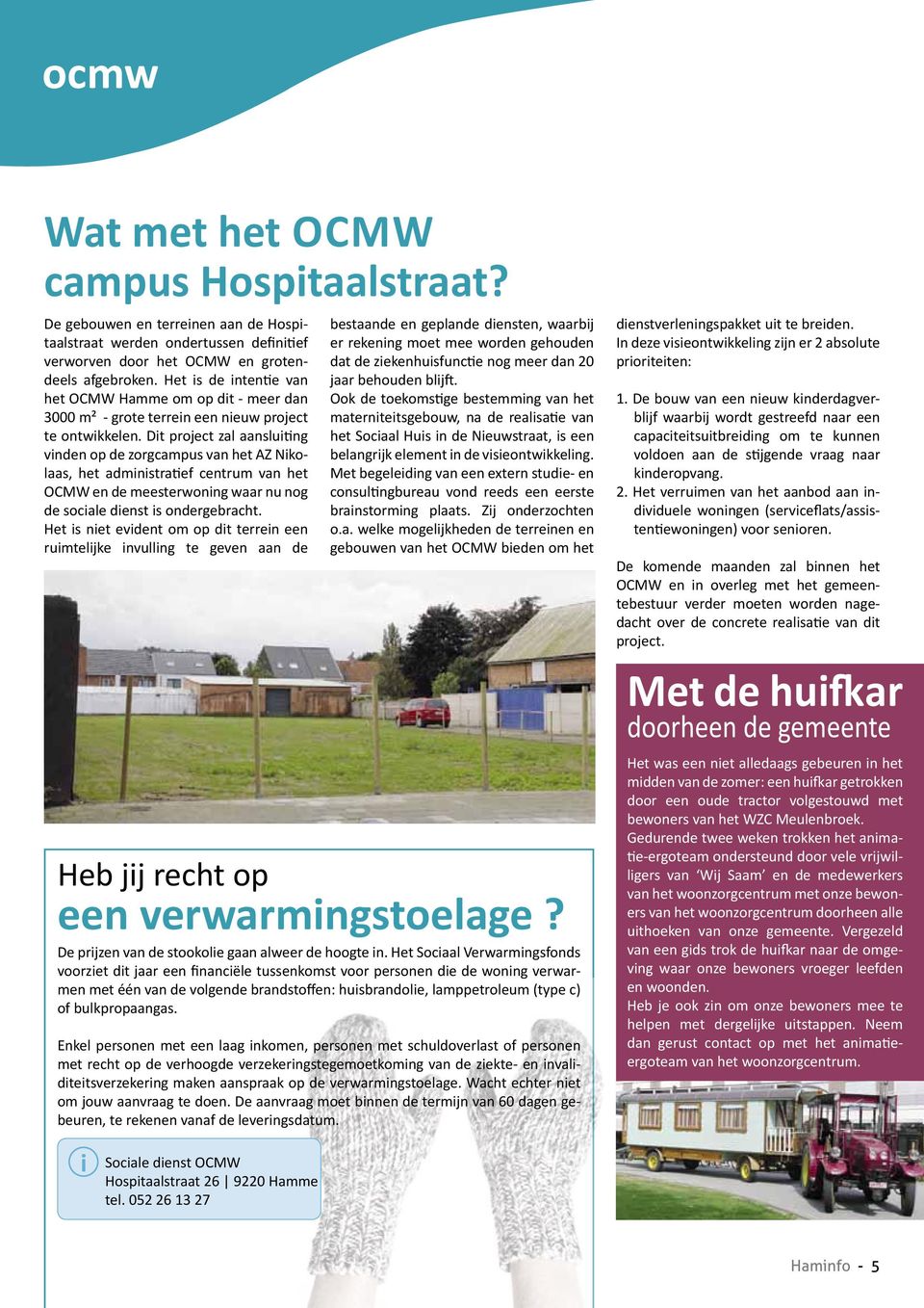 Dt project zal aanslutng vnden op de zorgcampus van het AZ Nkolaas, het admnstratef centrum van het OCMW en de meesterwonng waar nu nog de socale denst s ondergebracht.