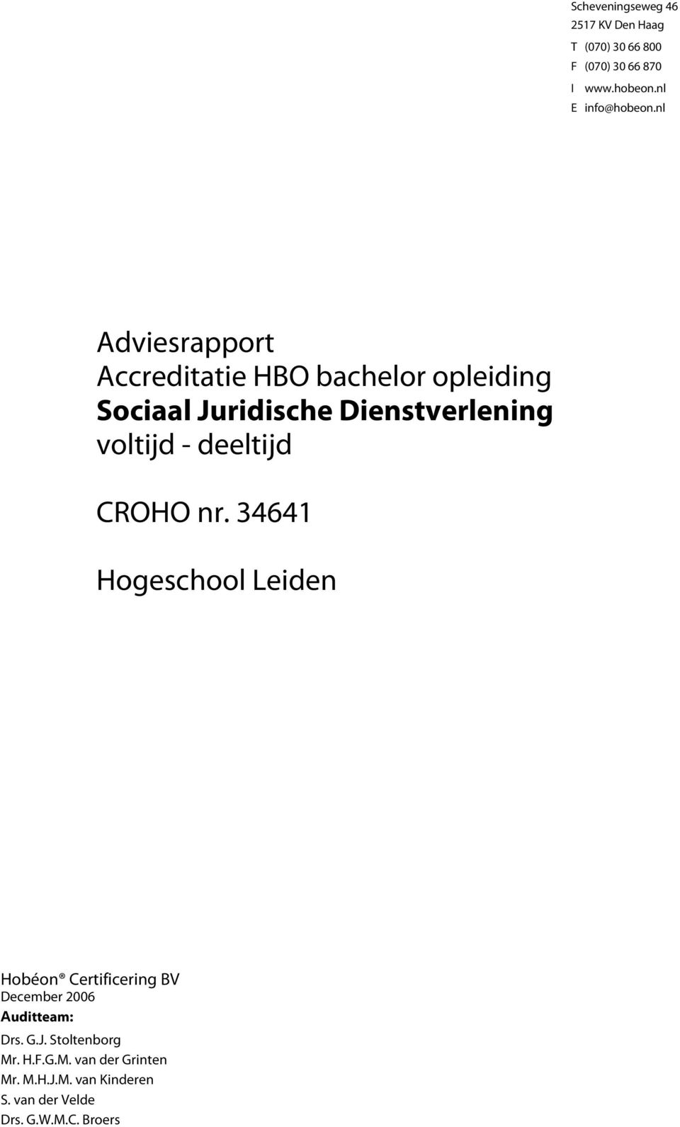 deeltijd CROHO nr. 34641 Hogeschool Leiden Hobéon Certificering BV December 2006 Auditteam: Drs. G.J.