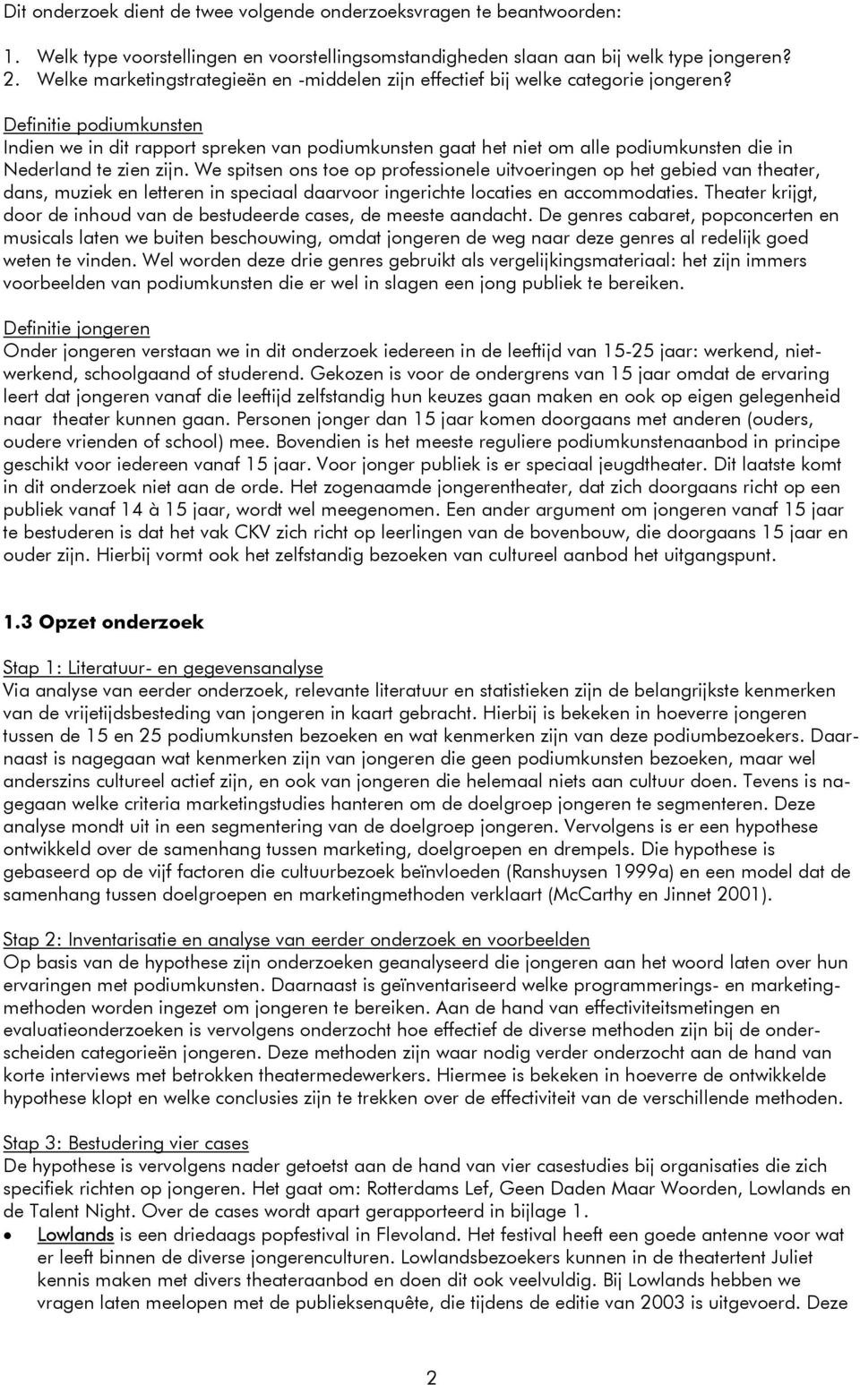 Definitie podiumkunsten Indien we in dit rapport spreken van podiumkunsten gaat het niet om alle podiumkunsten die in Nederland te zien zijn.