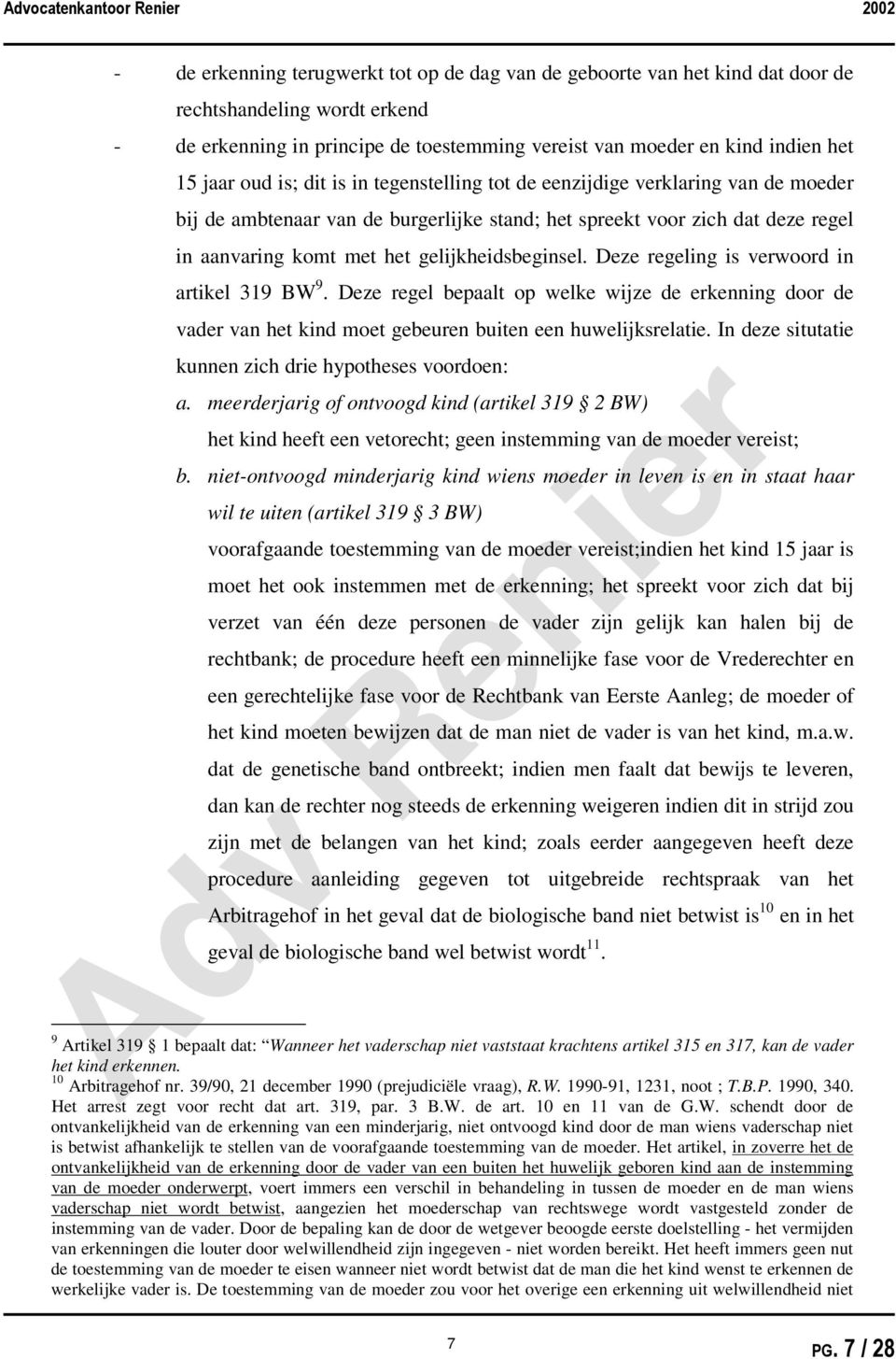 gelijkheidsbeginsel. Deze regeling is verwoord in artikel 319 BW 9. Deze regel bepaalt op welke wijze de erkenning door de vader van het kind moet gebeuren buiten een huwelijksrelatie.