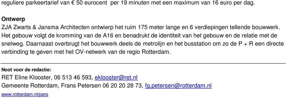 Het gebouw volgt de kromming van de A16 en benadrukt de identiteit van het gebouw en de relatie met de snelweg.