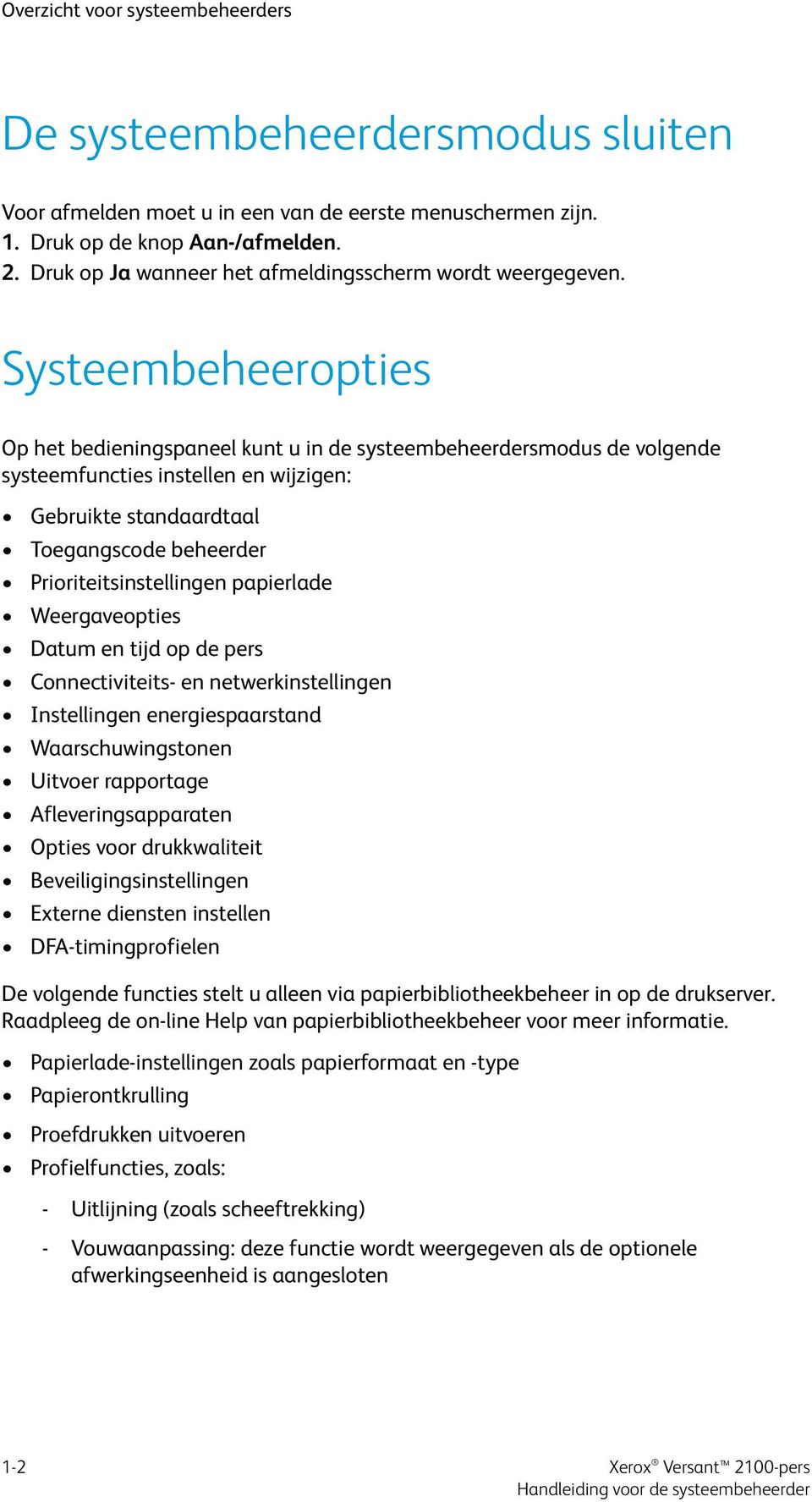 Systeembeheeropties Op het bedieningspaneel kunt u in de systeembeheerdersmodus de volgende systeemfuncties instellen en wijzigen: Gebruikte standaardtaal Toegangscode beheerder