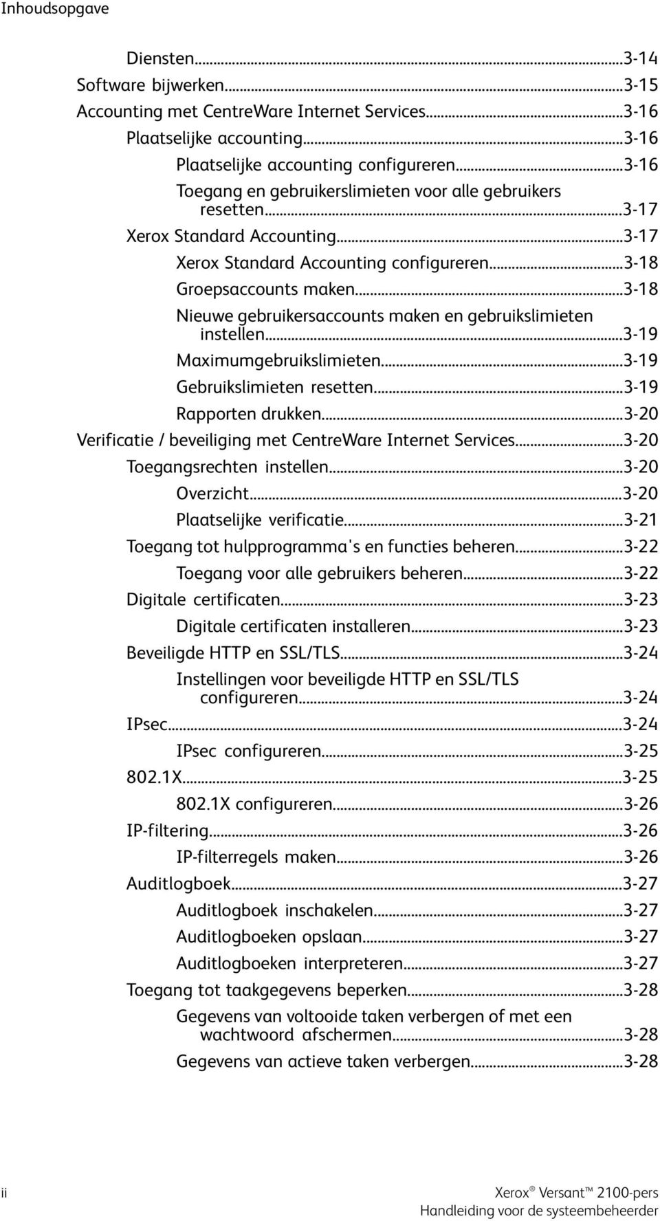 ..3-18 Nieuwe gebruikersaccounts maken en gebruikslimieten instellen...3-19 Maximumgebruikslimieten...3-19 Gebruikslimieten resetten...3-19 Rapporten drukken.