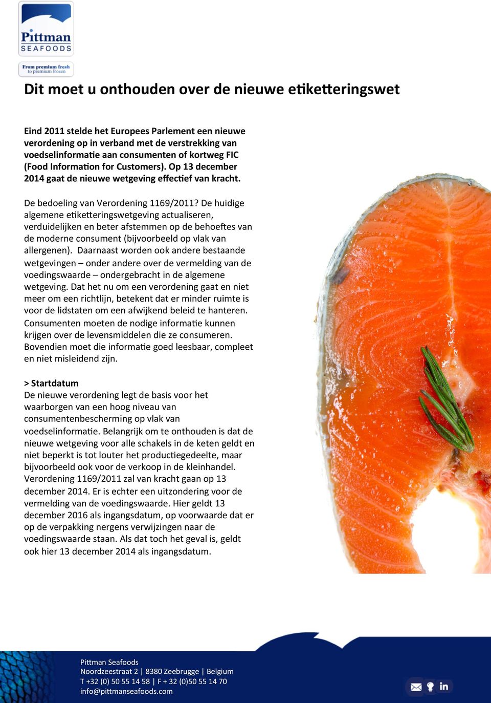 De huidige algemene e1ke>eringswetgeving actualiseren, verduidelijken en beter afstemmen op de behoeyes van de moderne consument (bijvoorbeeld op vlak van allergenen).