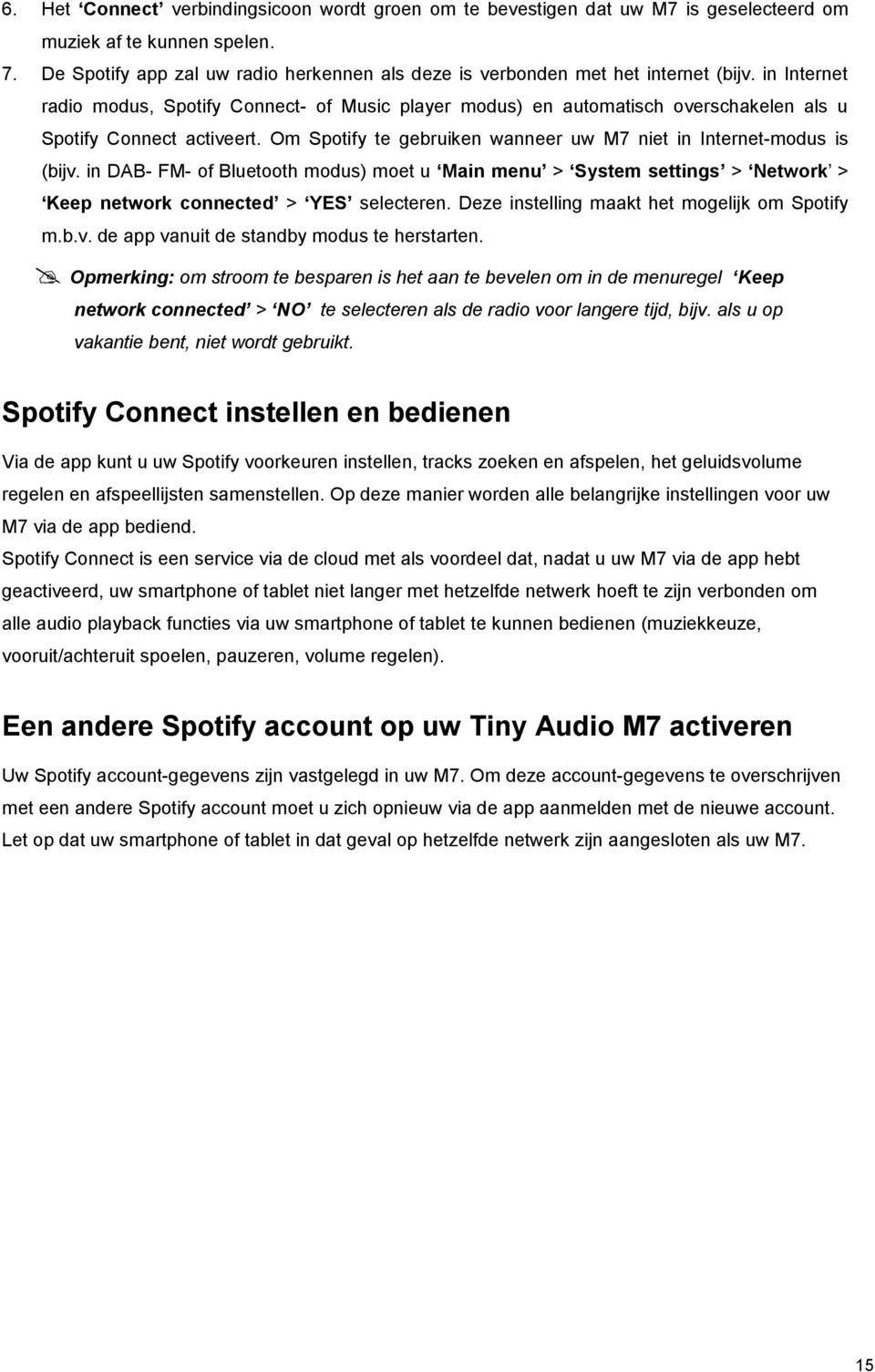 in Internet radio modus, Spotify Connect- of Music player modus) en automatisch overschakelen als u Spotify Connect activeert. Om Spotify te gebruiken wanneer uw M7 niet in Internet-modus is (bijv.