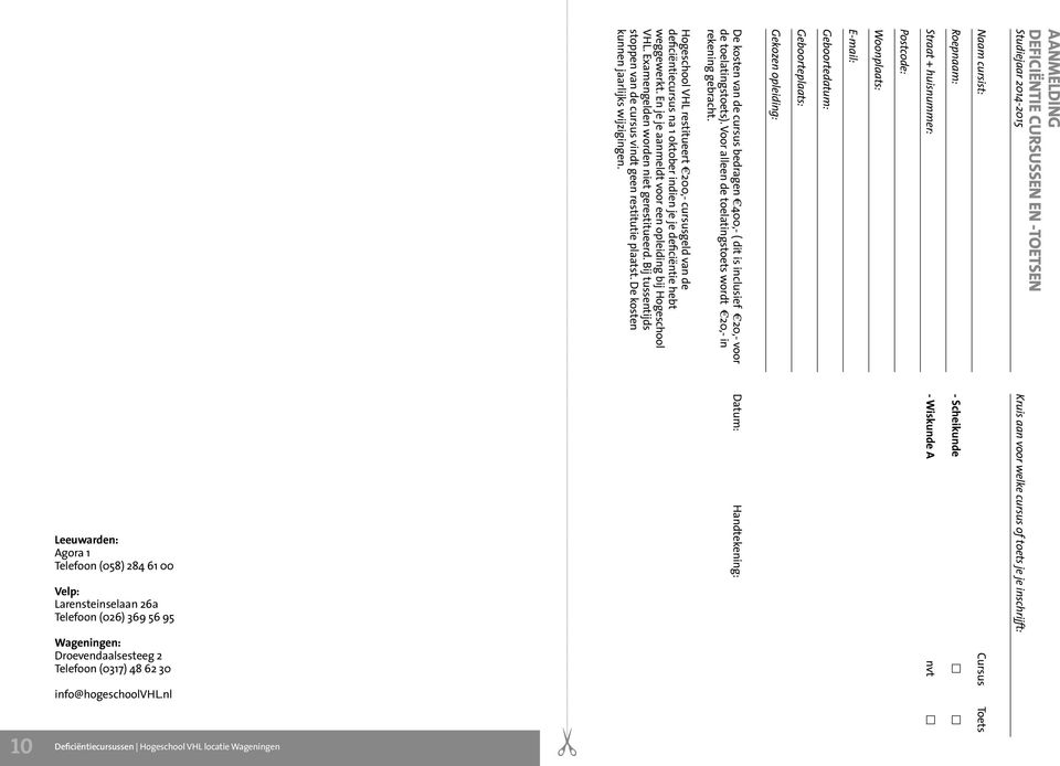 Hogeschool VHL restitueert 200,- cursusgeld van de deficiëntiecursus na 1 oktober indien je je deficiëntie hebt weggewerkt. En je je aanmeldt voor een opleiding bij Hogeschool VHL.