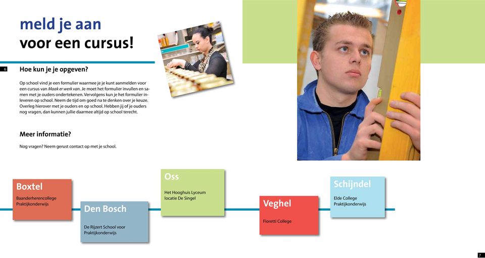 Overleg hierover met je ouders en op school. Hebben jij of je ouders nog vragen, dan kunnen jullie daarmee altijd op school terecht. Meer informatie? Nog vragen?