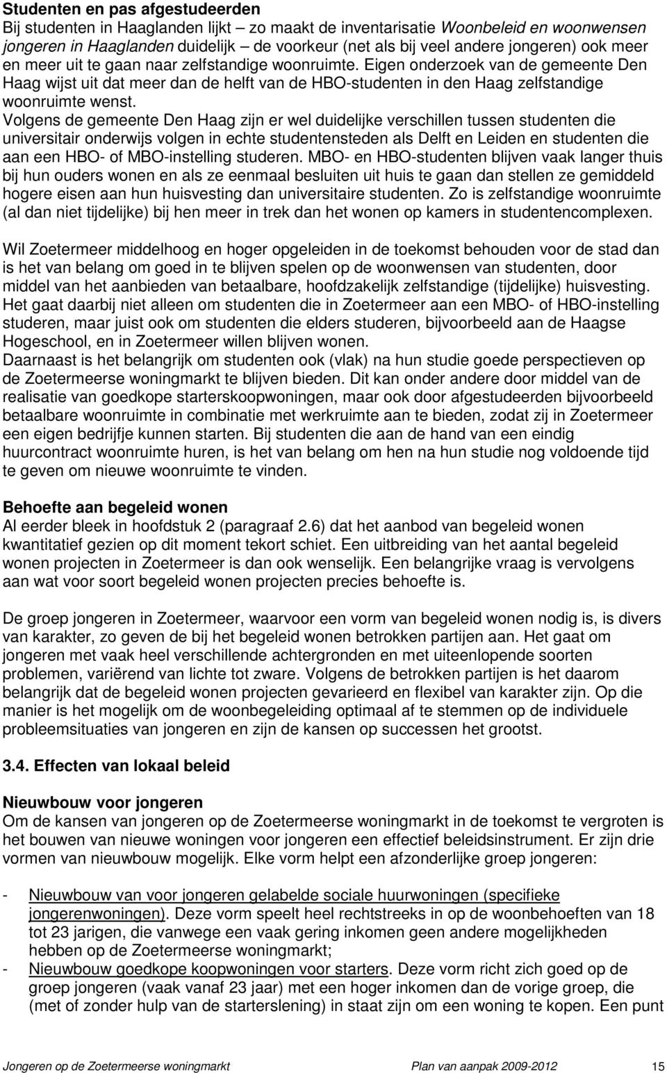 Volgens de gemeente Den Haag zijn er wel duidelijke verschillen tussen studenten die universitair onderwijs volgen in echte studentensteden als Delft en Leiden en studenten die aan een HBO- of