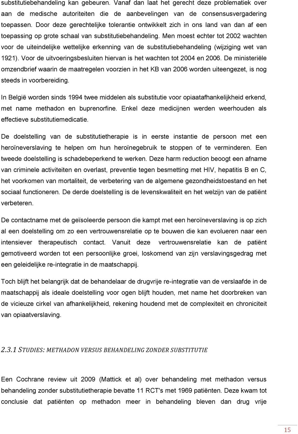 Men moest echter tot 2002 wachten voor de uiteindelijke wettelijke erkenning van de substitutiebehandeling (wijziging wet van 1921).