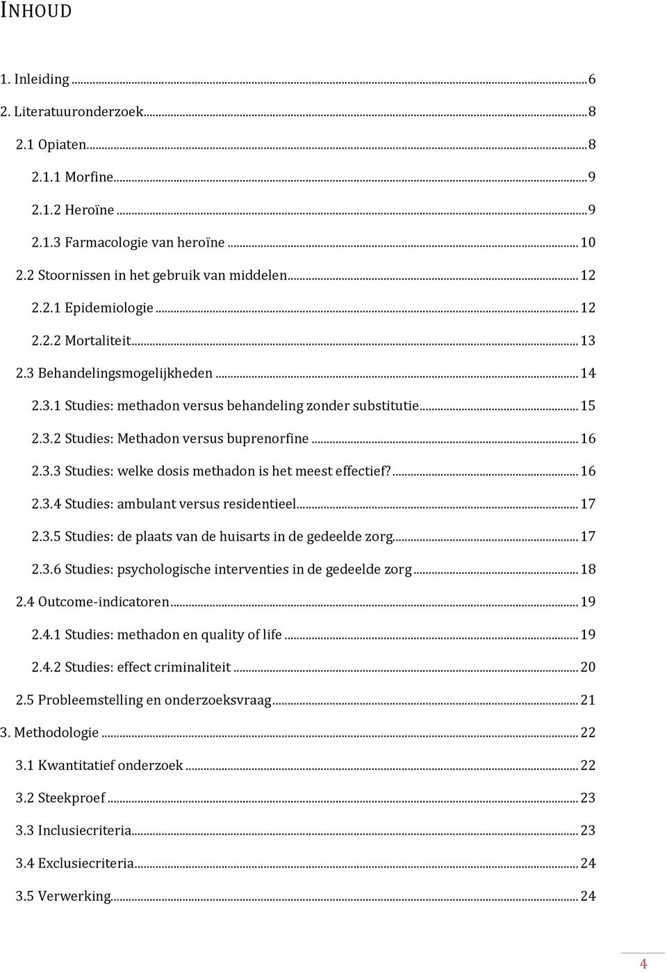 ... 16 2.3.4 Studies: ambulant versus residentieel... 17 2.3.5 Studies: de plaats van de huisarts in de gedeelde zorg... 17 2.3.6 Studies: psychologische interventies in de gedeelde zorg... 18 2.