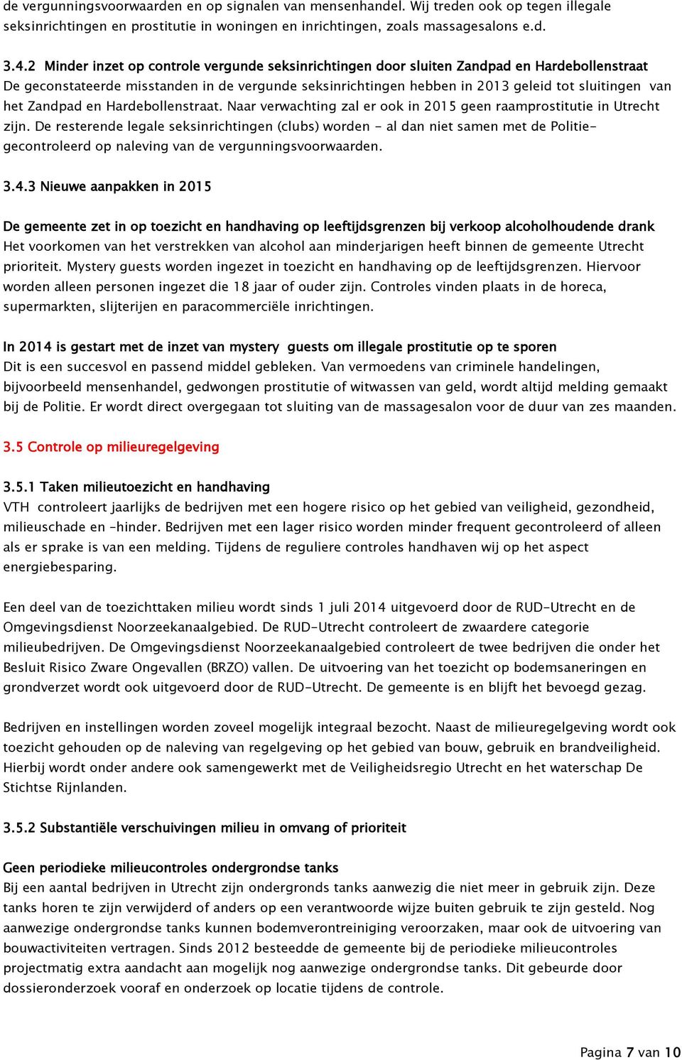 het Zandpad en Hardebollenstraat. Naar verwachting zal er ook in 2015 geen raamprostitutie in Utrecht zijn.