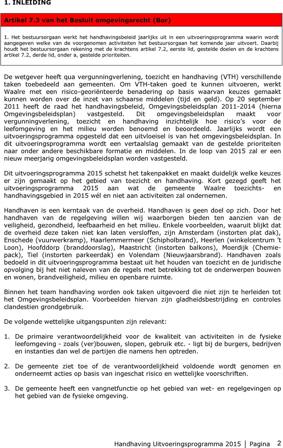 Daarbij houdt het bestuursorgaan rekening met de krachtens artikel 7.2, eerste lid, gestelde doelen en de krachtens artikel 7.2, derde lid, onder a, gestelde prioriteiten.