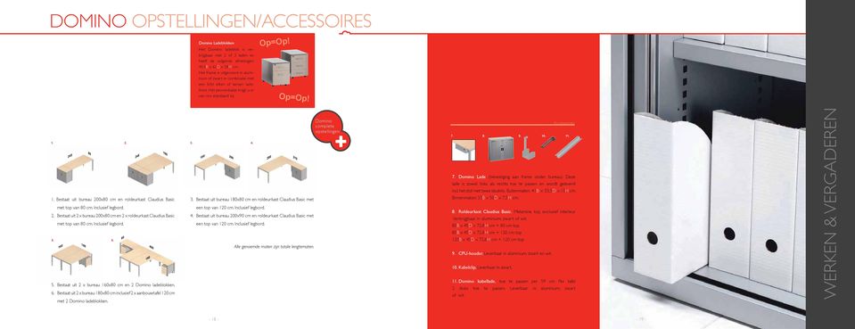 Bestaat uit bureau x cm en roldeurkast Claudius Basic met top van cm. Inclusief legbord. 2. Bestaat uit 2 x bureau x cm en 2 x roldeurkast Claudius Basic met top van cm. Inclusief legbord. 5. 6.