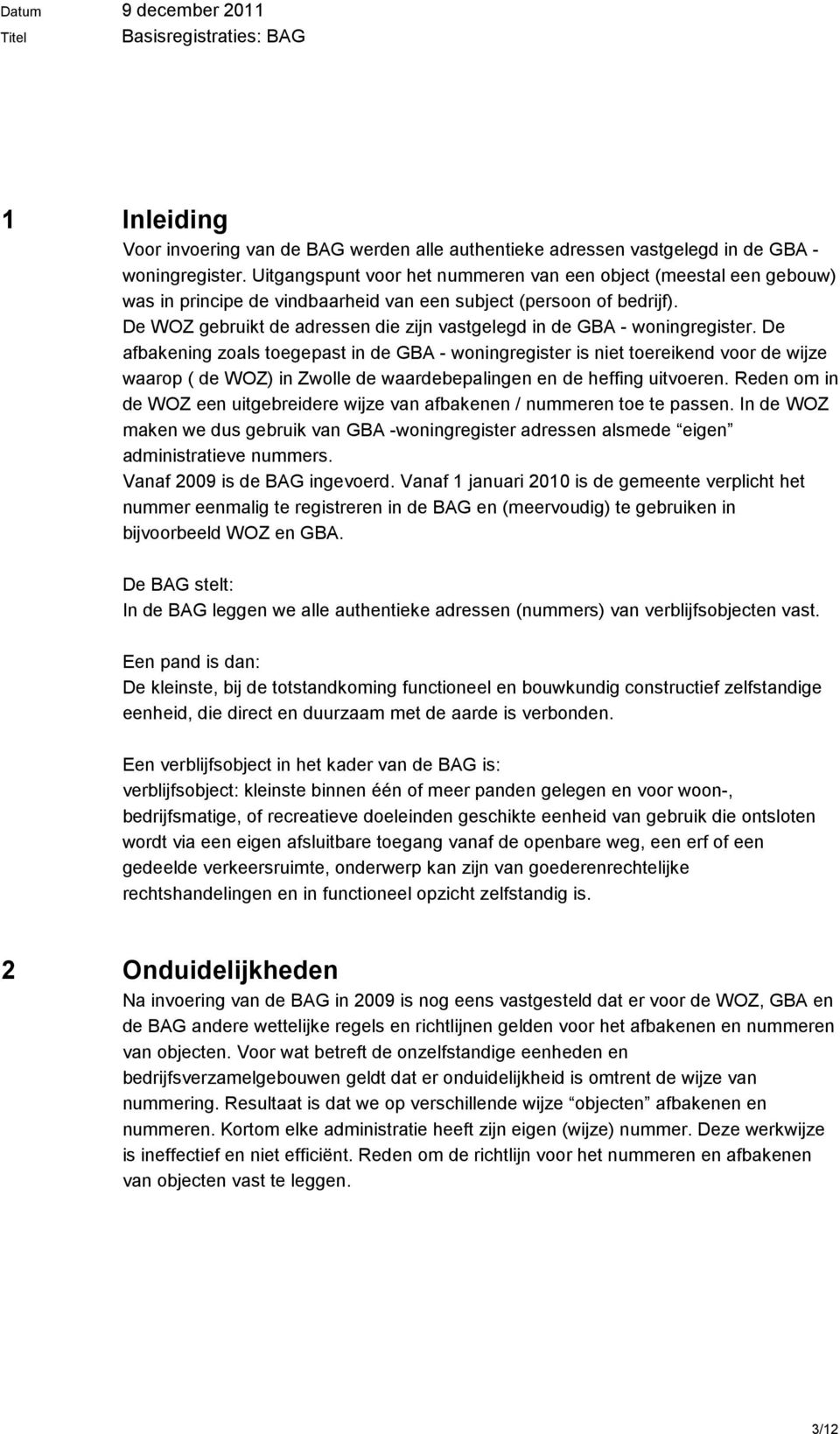 De WOZ gebruikt de adressen die zijn vastgelegd in de GBA - woningregister.