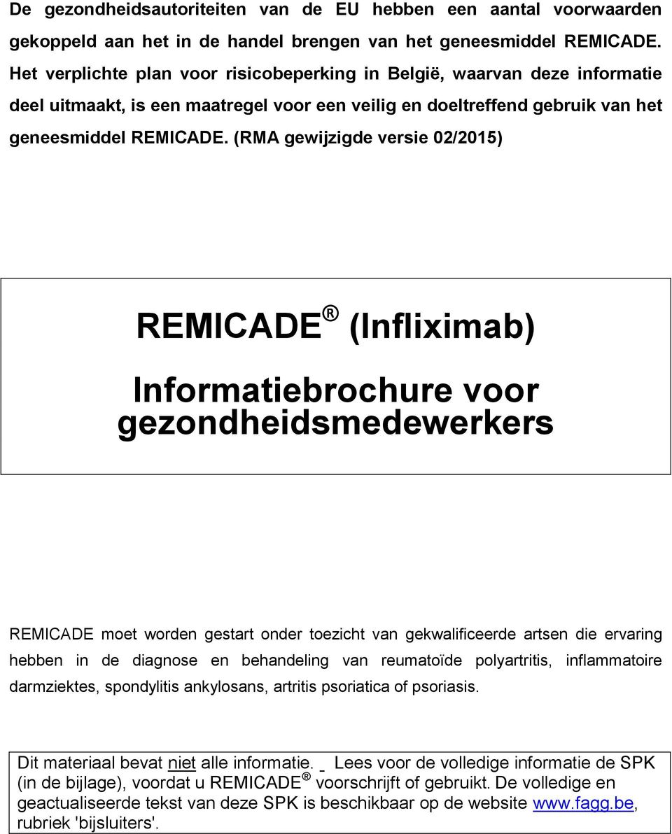 (RMA gewijzigde versie 02/2015) REMICADE (Infliximab) Informatiebrochure voor gezondheidsmedewerkers REMICADE moet worden gestart onder toezicht van gekwalificeerde artsen die ervaring hebben in de