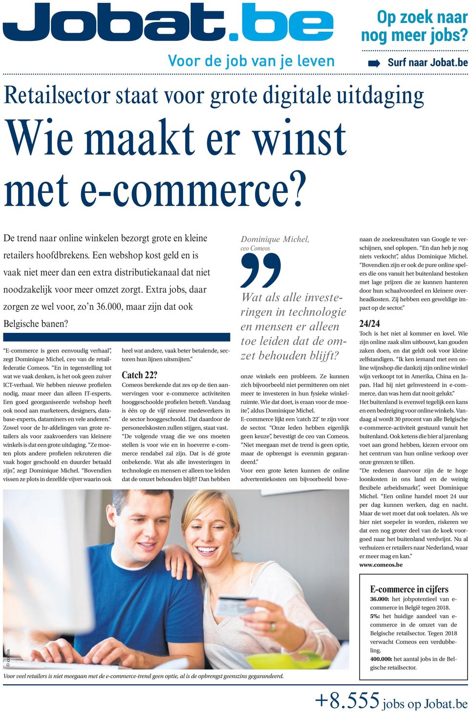 Extra jobs, daar zorgen ze wel voor, zo n 36.000, maar zijn dat ook Belgische banen? E-commerce is geen eenvoudig verhaal, zegt Dominique Michel, ceo van de retailfederatie Comeos.