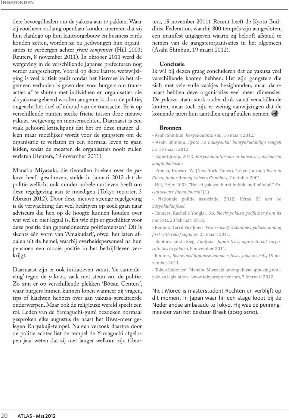 companies (Hill 2003; Reuters, 8 november 2011). In oktober 2011 werd de wetgeving in de verschillende Japanse prefecturen nog verder aangescherpt.